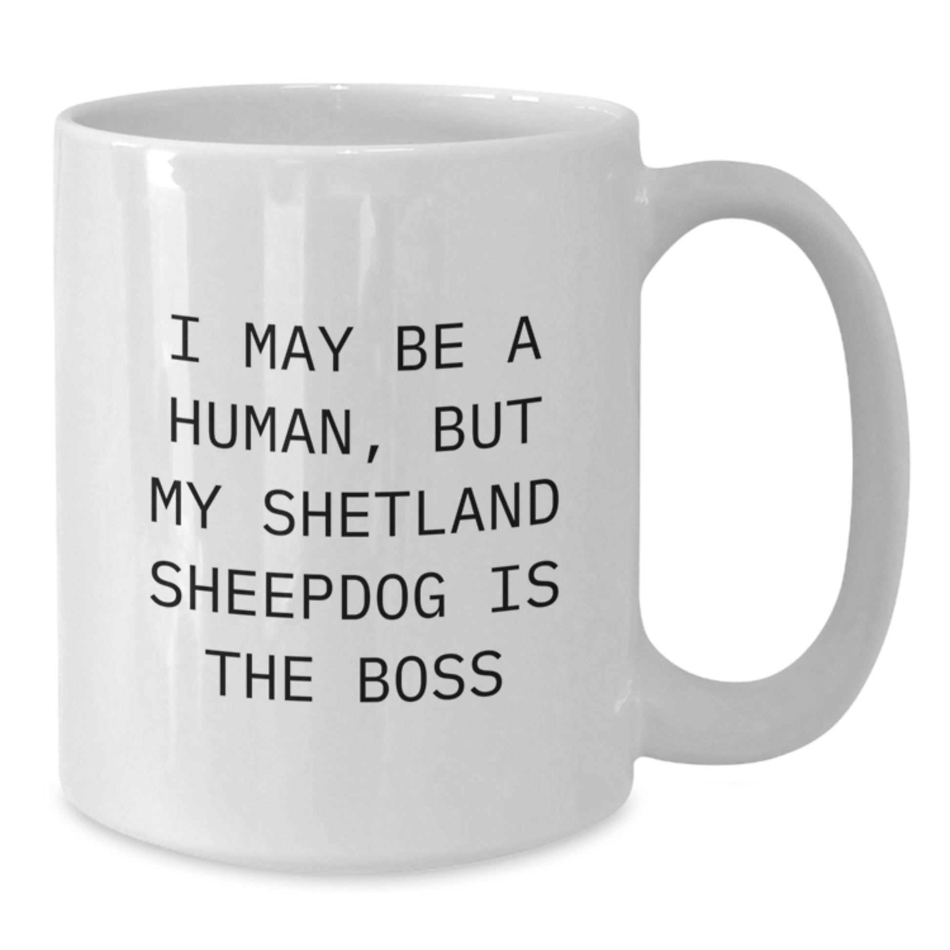 Shetland Sheepdog Lover Funny Quote White Coffee Mugs - Gifts from Friends and Family, Valentine's Unique Gifts for Women and Men - Additional