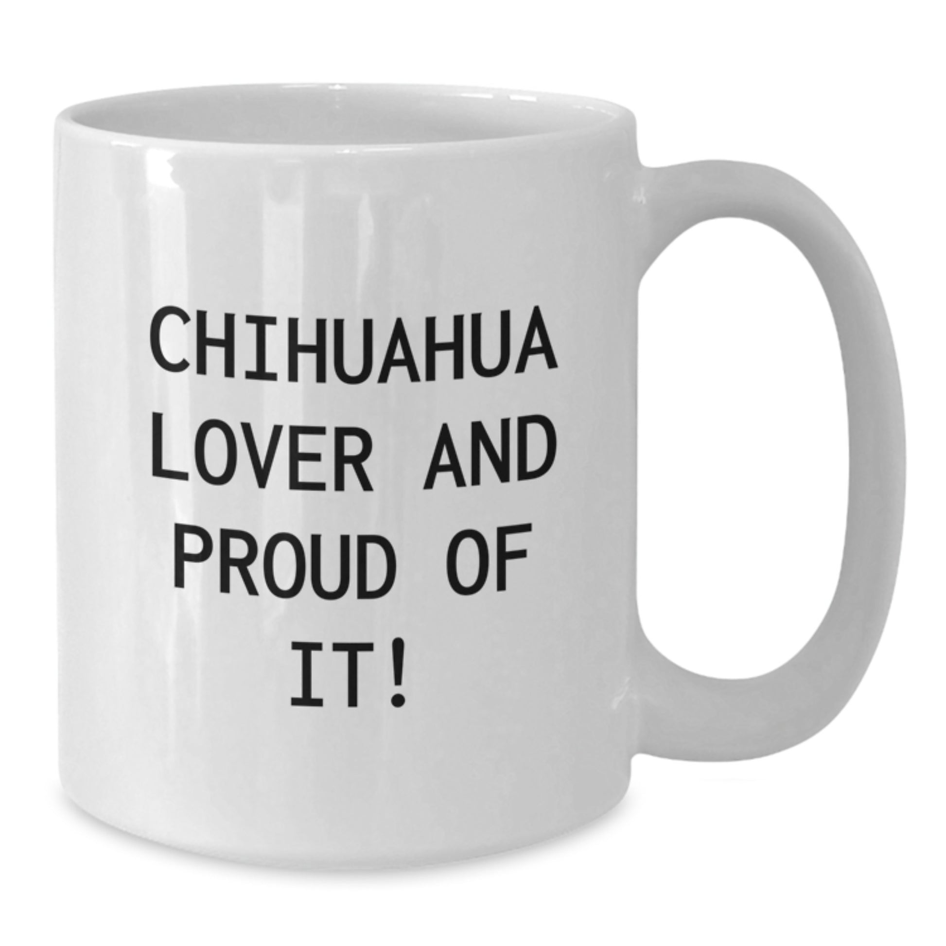Chihuahua Dog Lover Gifts from Friends and Family - White Coffee Mug for Birthday 'Chihuahua Lover And Proud Of It!' - Additional