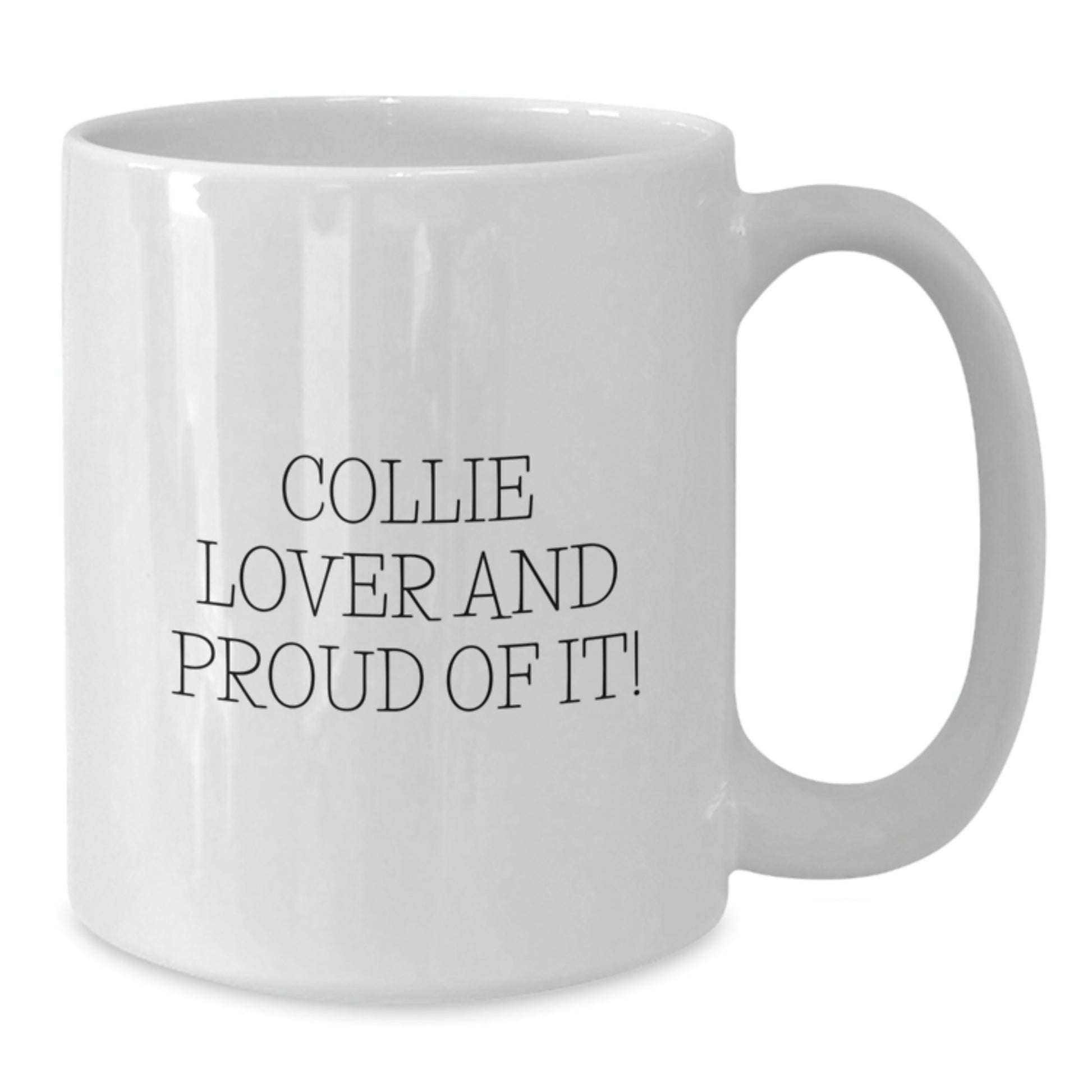 Funny Collie Dog Lovers Gifts from Friends - White Coffee Mug, Quote: 'Collie Lover And Proud Of It!' - Birthday Unique Gifts for Women, Men, Family, and Collie Dog Enthusiasts - Additional