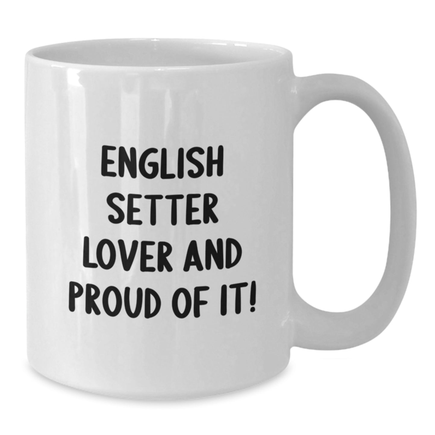 English Setter Dog Lovers Funny Quote White Coffee Mug, Gifts from Friends for English Setter Dog Owners, Birthday Unique Presents - Additional