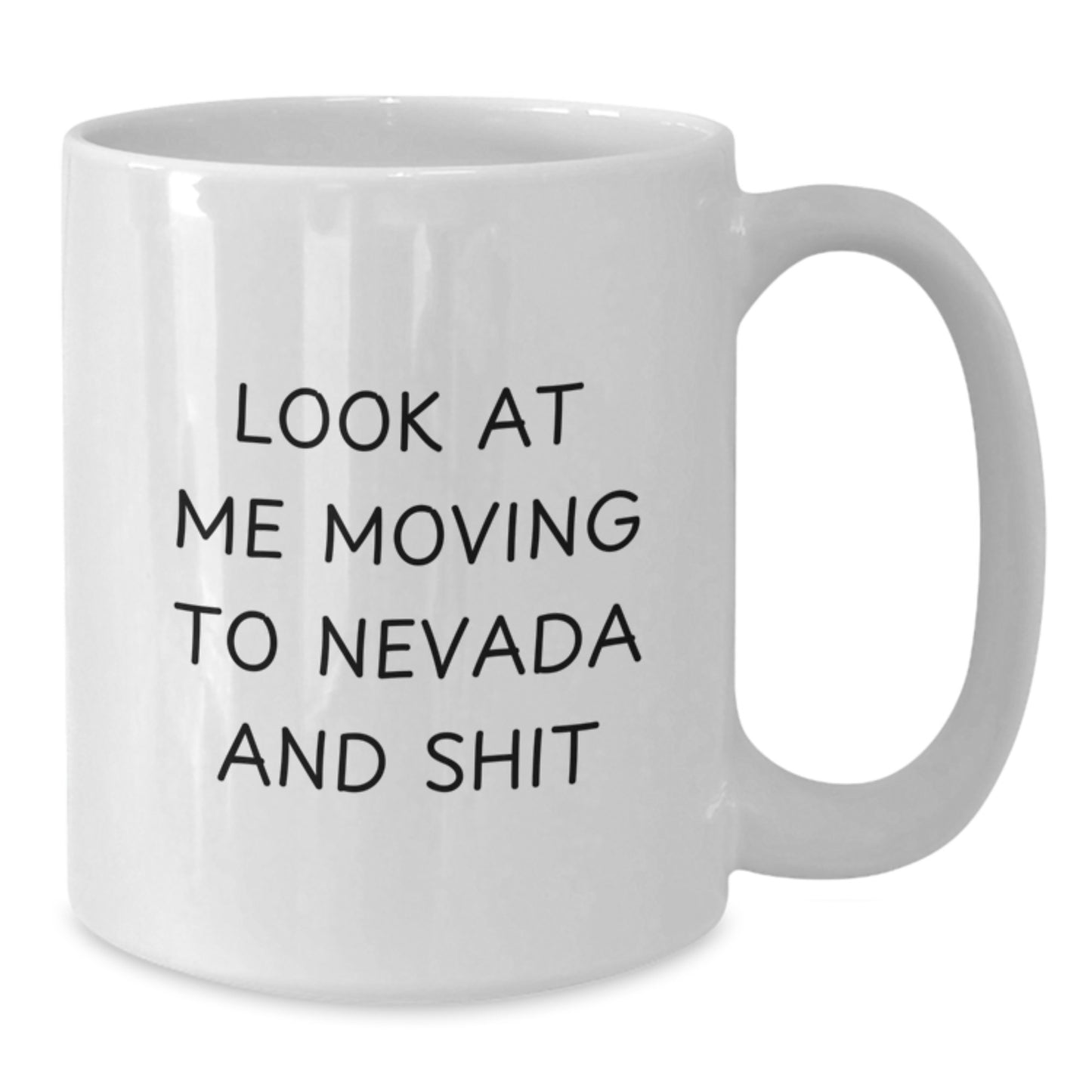 Funny Nevada Gifts from Friends to Family, White Coffee Mug, Look At Me Moving To Nevada And Shit - Additional