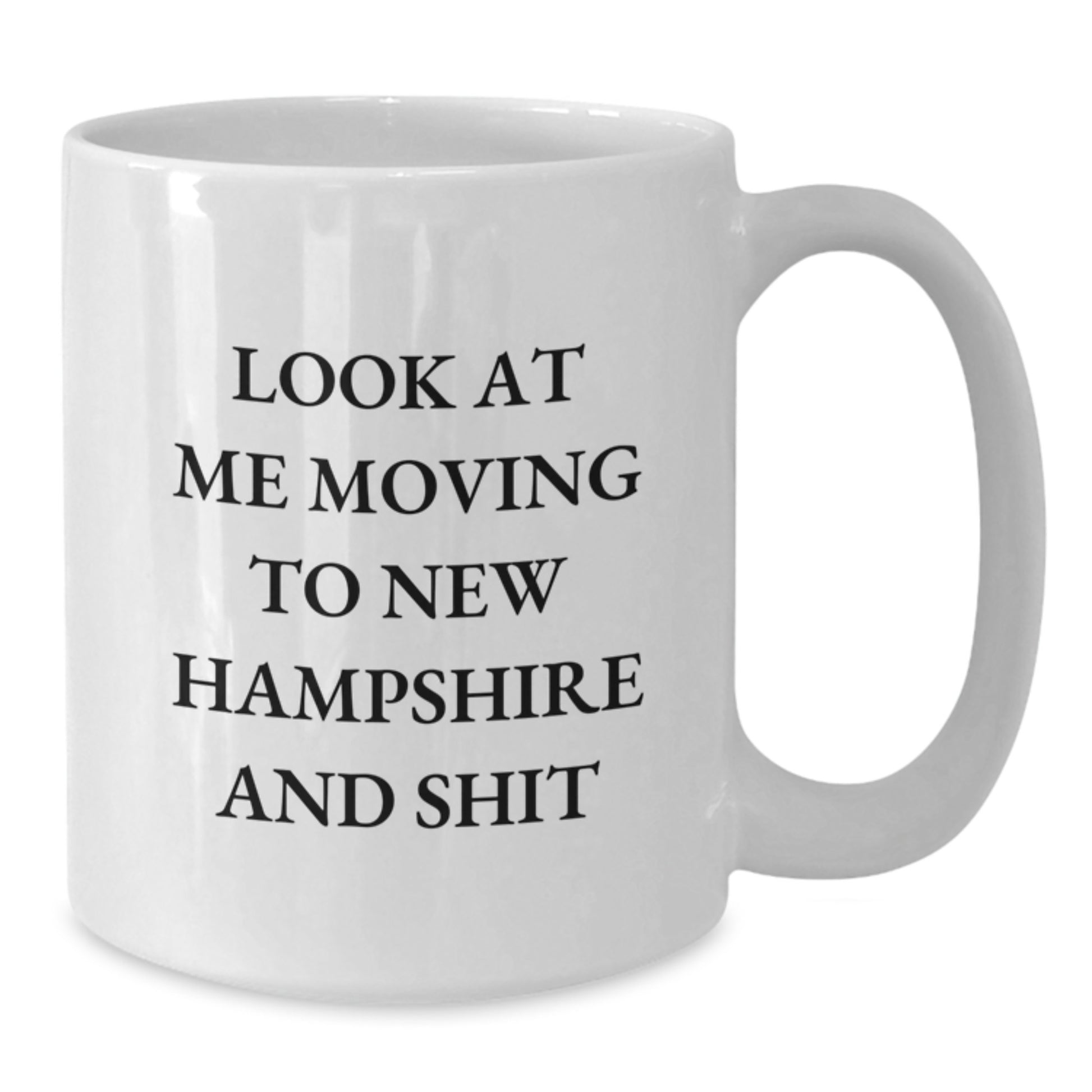Funny New Hampshire Gifts for Friends from New Hampshire - White White Coffee Mug 'Look At Me Moving To New Hampshire And Shit' Valentine's Unique - Additional