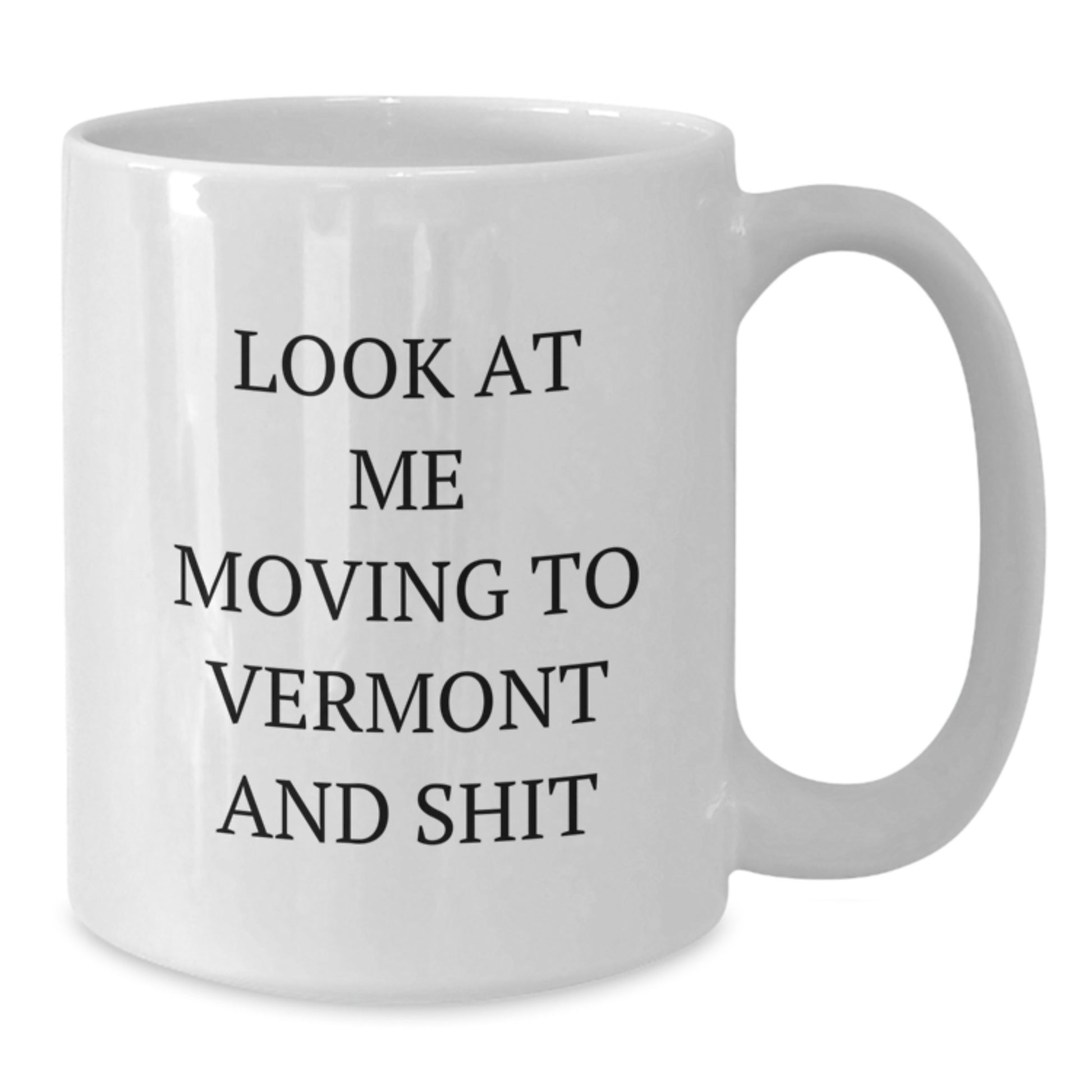 Funny Vermont Gifts from Friends, Unique White Coffee Mug for Women, Look At Me Moving To Vermont And Shit Quote Valentine's - Additional