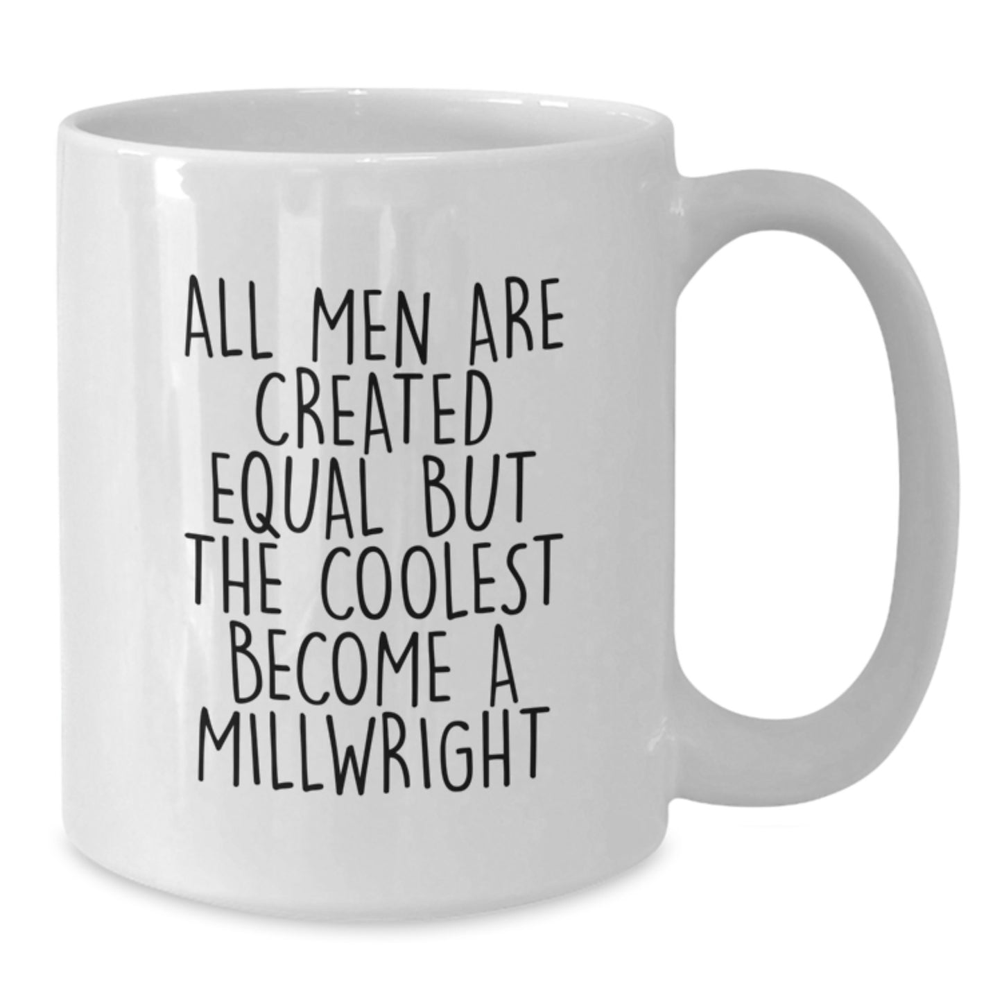 Funny Millwright Gifts from Men, Unique White Coffee Mug for Millwrights, All Men Are Created Equal But The Coolest Become A Millwright - Additional