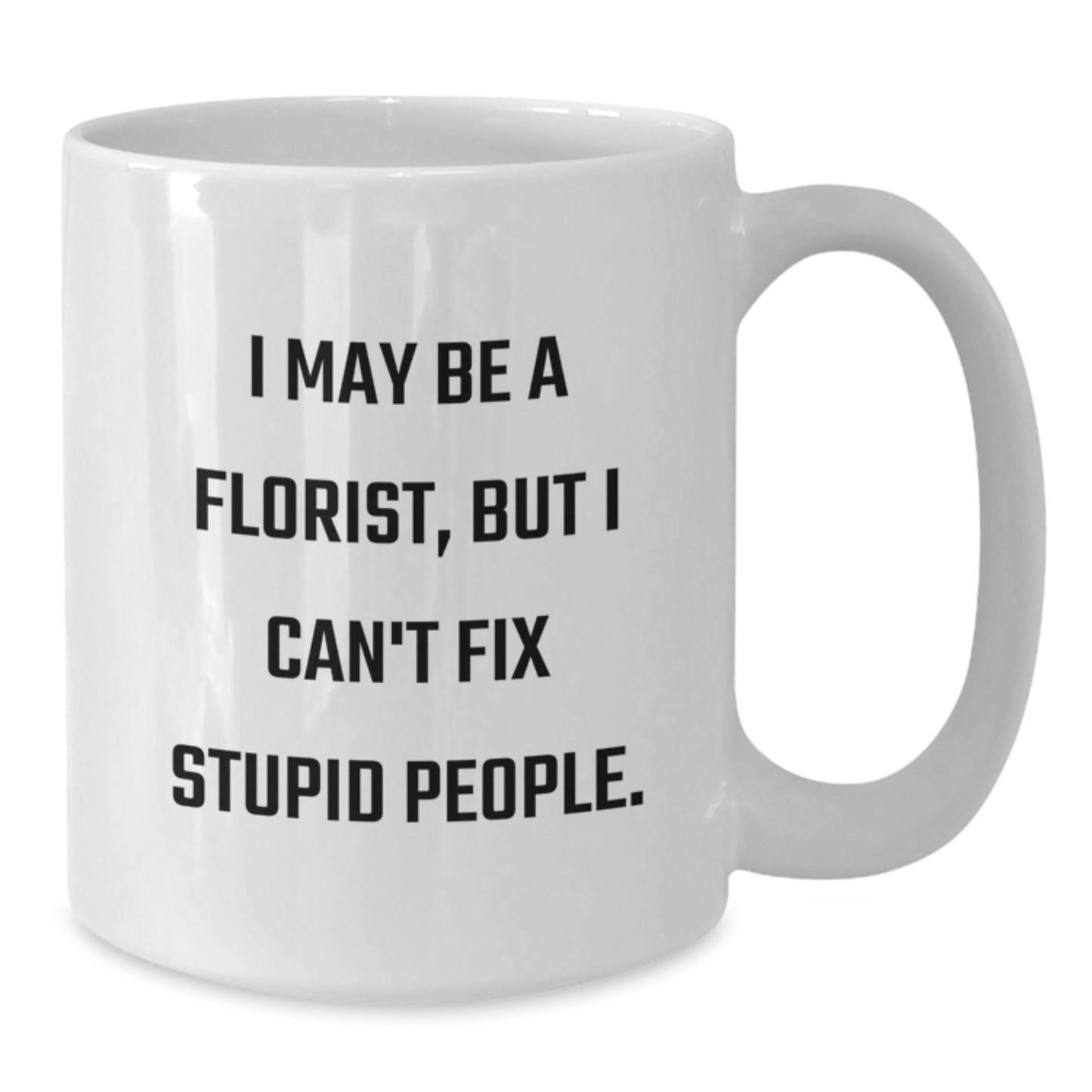 Funny Florist Humor Gifts from Friends - White Coffee Mug for Valentine's - Additional