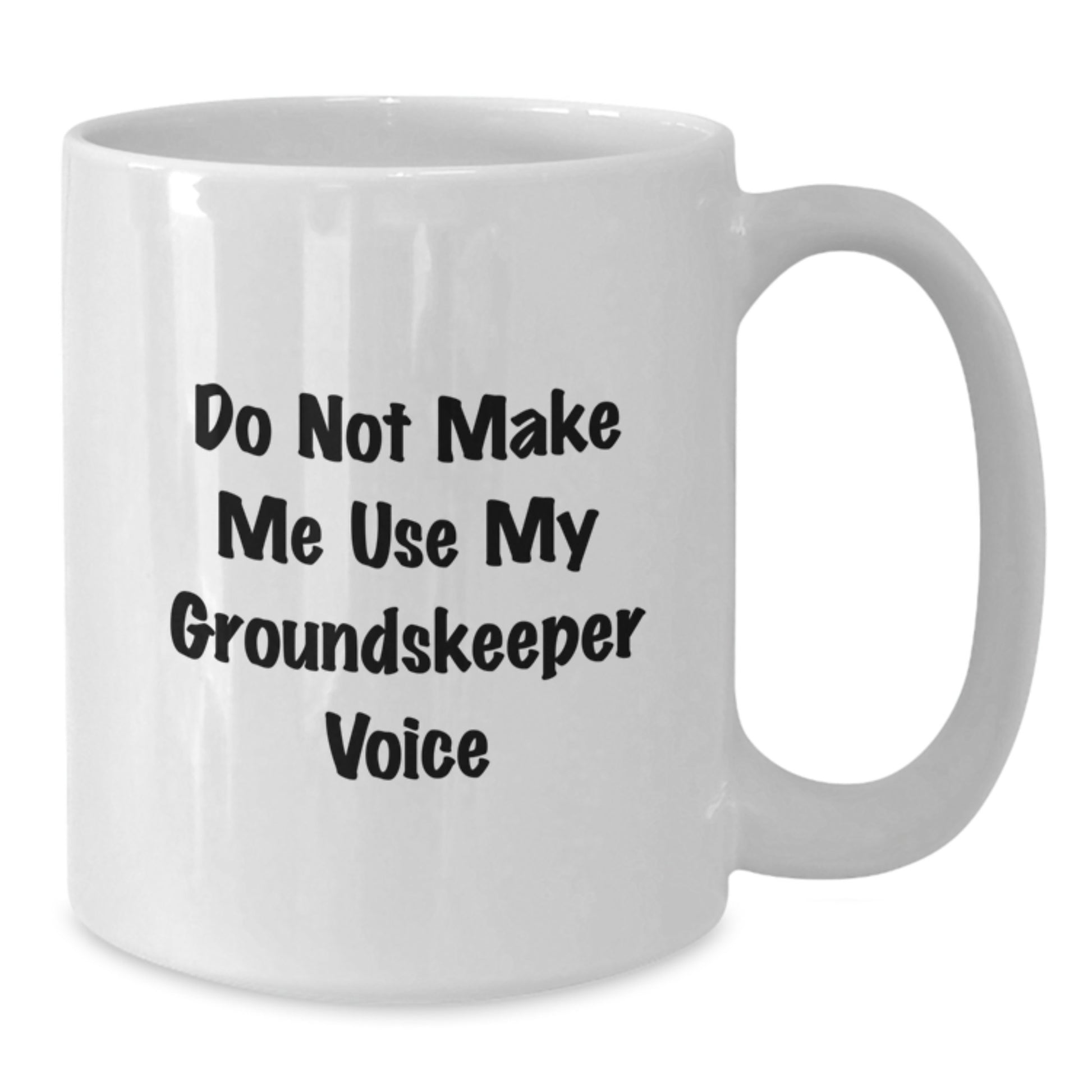 Funny groundskeeper Gifts for groundskeeper, White Coffee Mug, Do Not Make Me Use My groundskeeper Voice, Gifts from Friends for groundskeeper - Additional