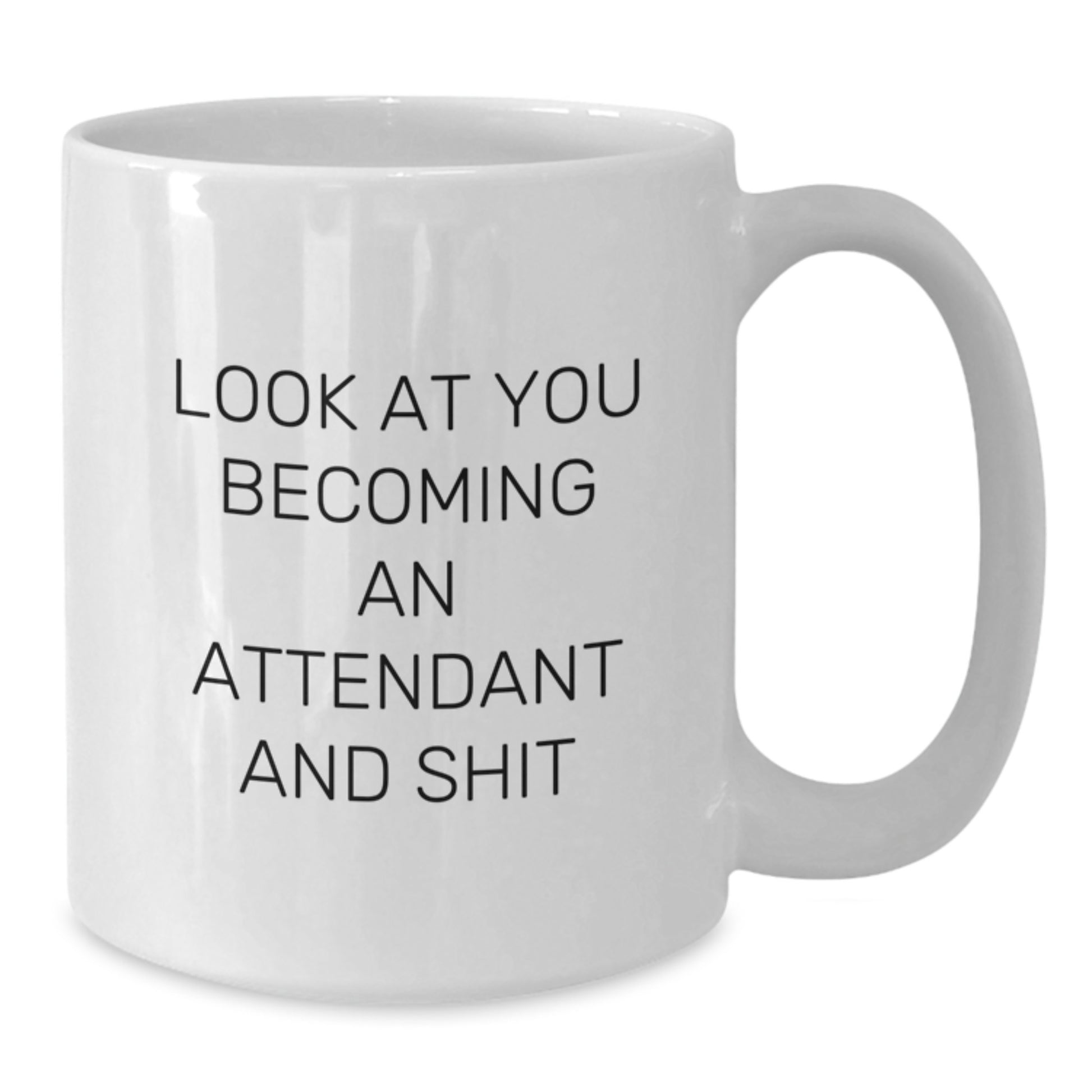 Funny Attendant Graduation Unique Gifts from Men to Attendant with White Coffee Mug - 'Look At You Becoming An Attendant And Shit' - Additional