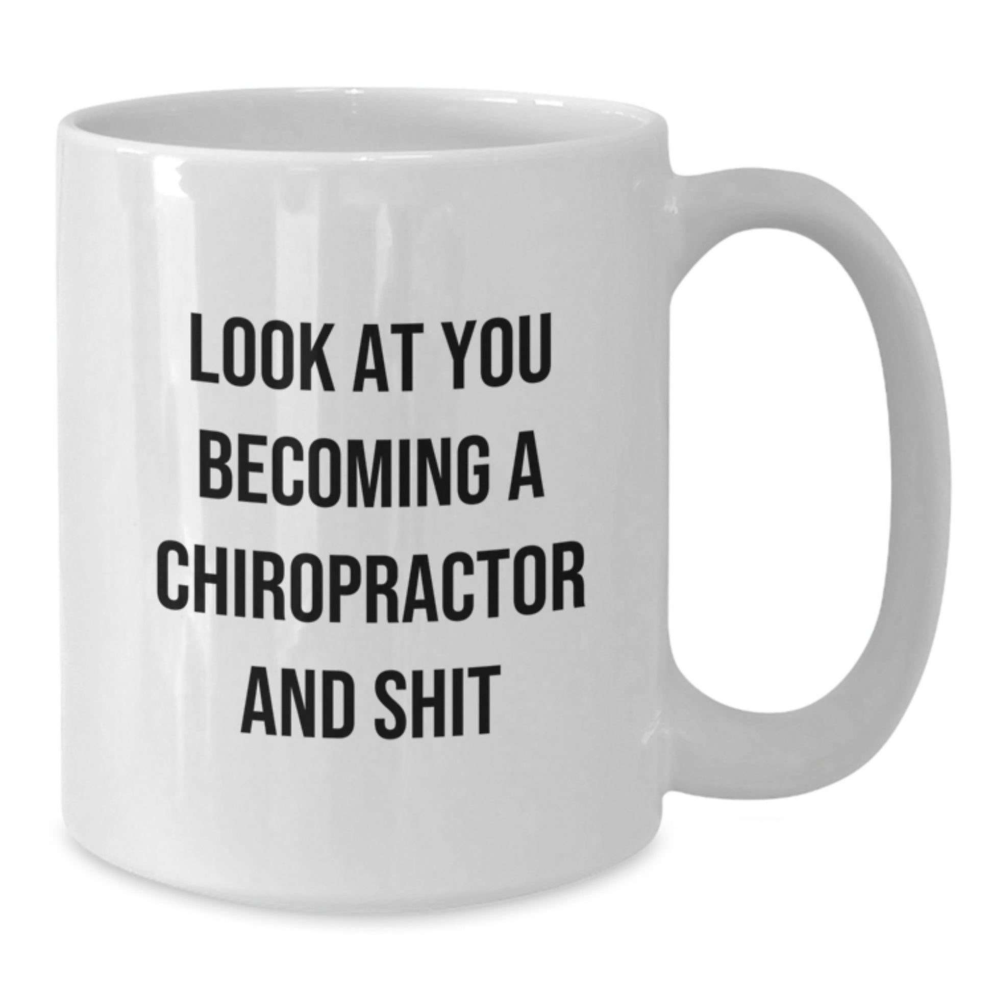 Funny Chiropractor Gifts from Friends for Men Graduation Unique White Coffee Mugs with Look At You Becoming A Chiropractor And Shit Quote - Additional