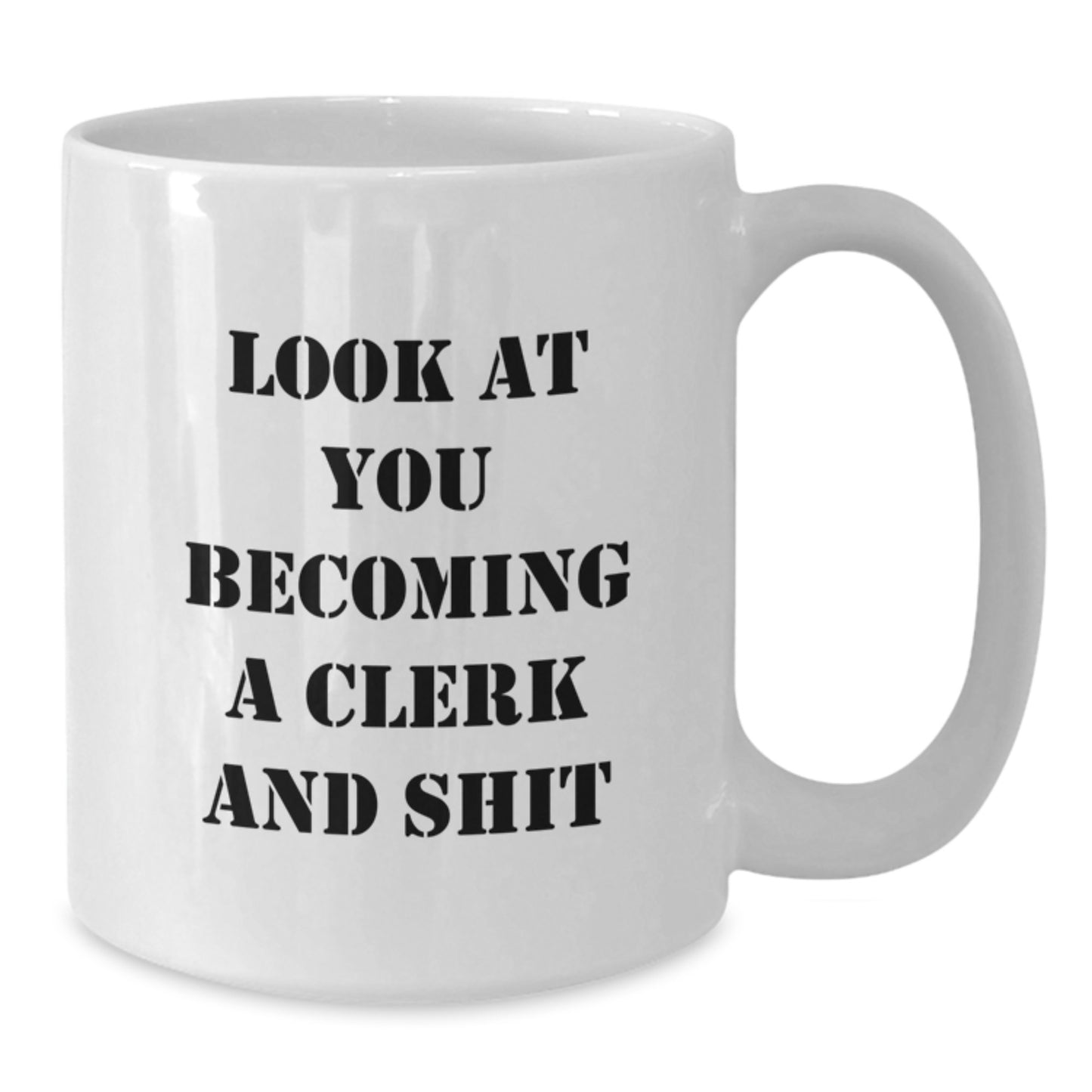 Funny Clerk White Coffee Mug Gifts from Friends, Unique Gifts for Graduation, Look At You Becoming A Clerk And Shit - Additional