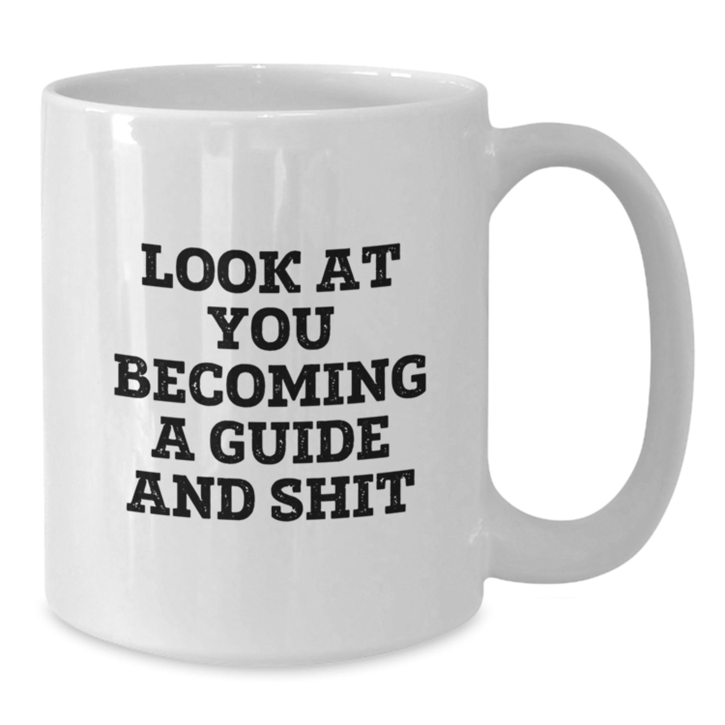 Funny Guide Gifts for Mom from Family - Look At You Becoming A Guide And Shit White Coffee Mug - 11oz or 15oz Ceramic Mug - Additional