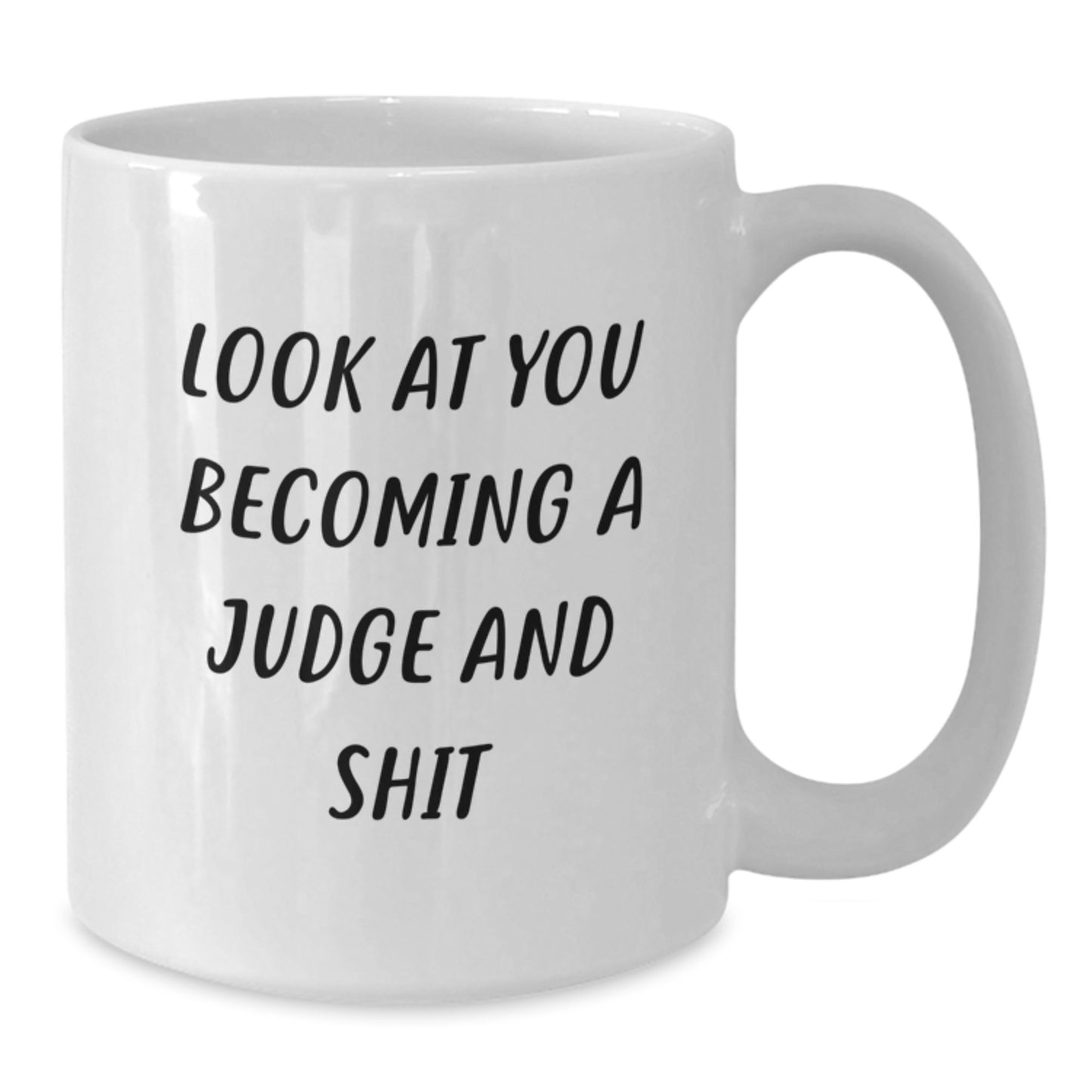 Funny Judge Gifts for Men Women Friends - Become A Judge White Coffee Mug with Look At You Becoming A Judge And Shit Quote - Additional