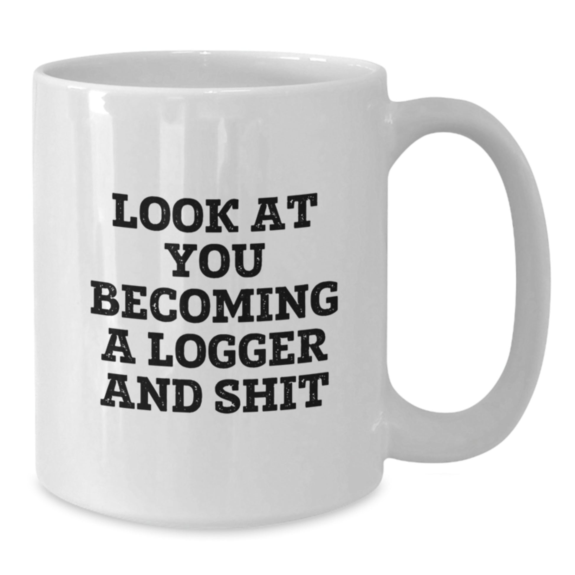 Funny Logger Graduation Gifts from Friends, Unique White Coffee Mug for Logger Men, Logger Women, and Logger Family with 'Look At You Becoming A Logger And Shit' Quote - Additional