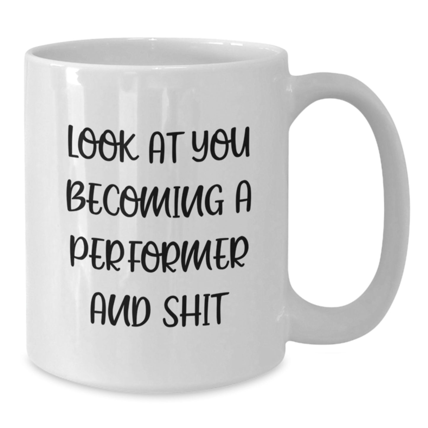 Funny Performer Gifts from Men, White Coffee Mug, Look At You Becoming A Performer And Shit - Additional