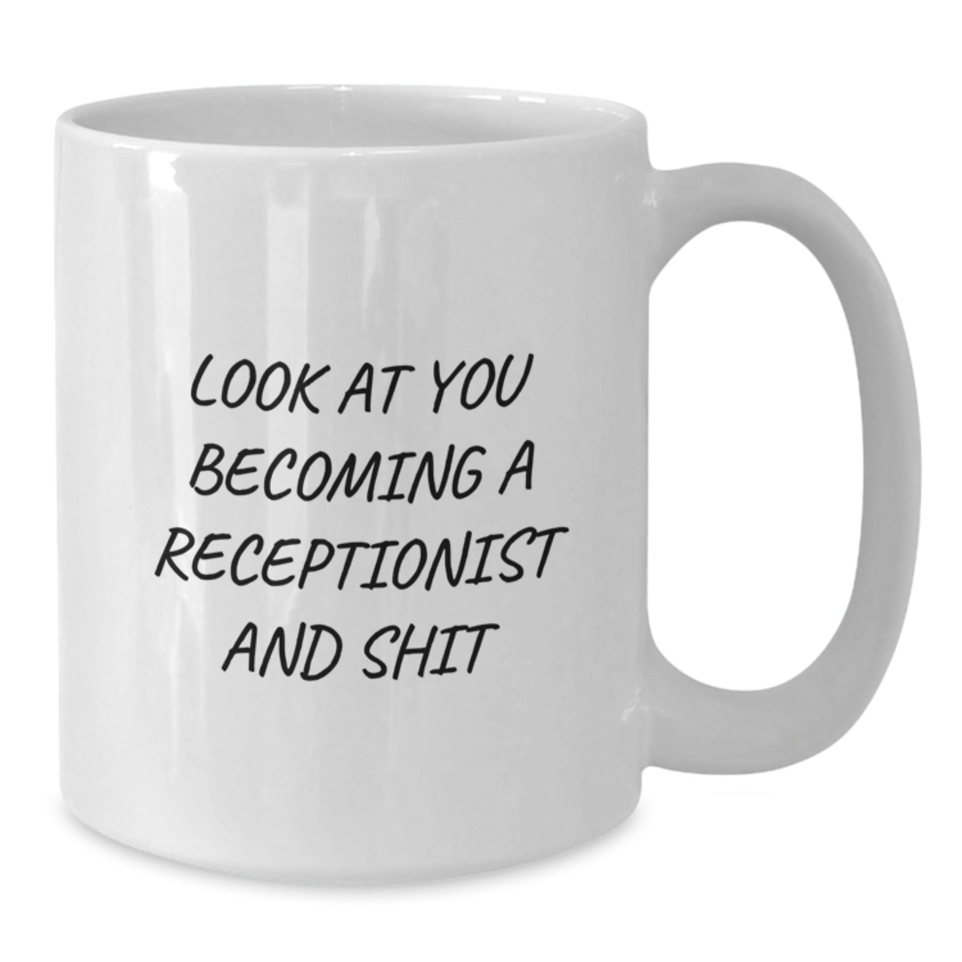 Funny Receptionist Gift Ideas for Graduation Unique White Coffee Mug - 'Look At You Becoming A Receptionist And Shit' from Friends, Coworkers, Family - Additional