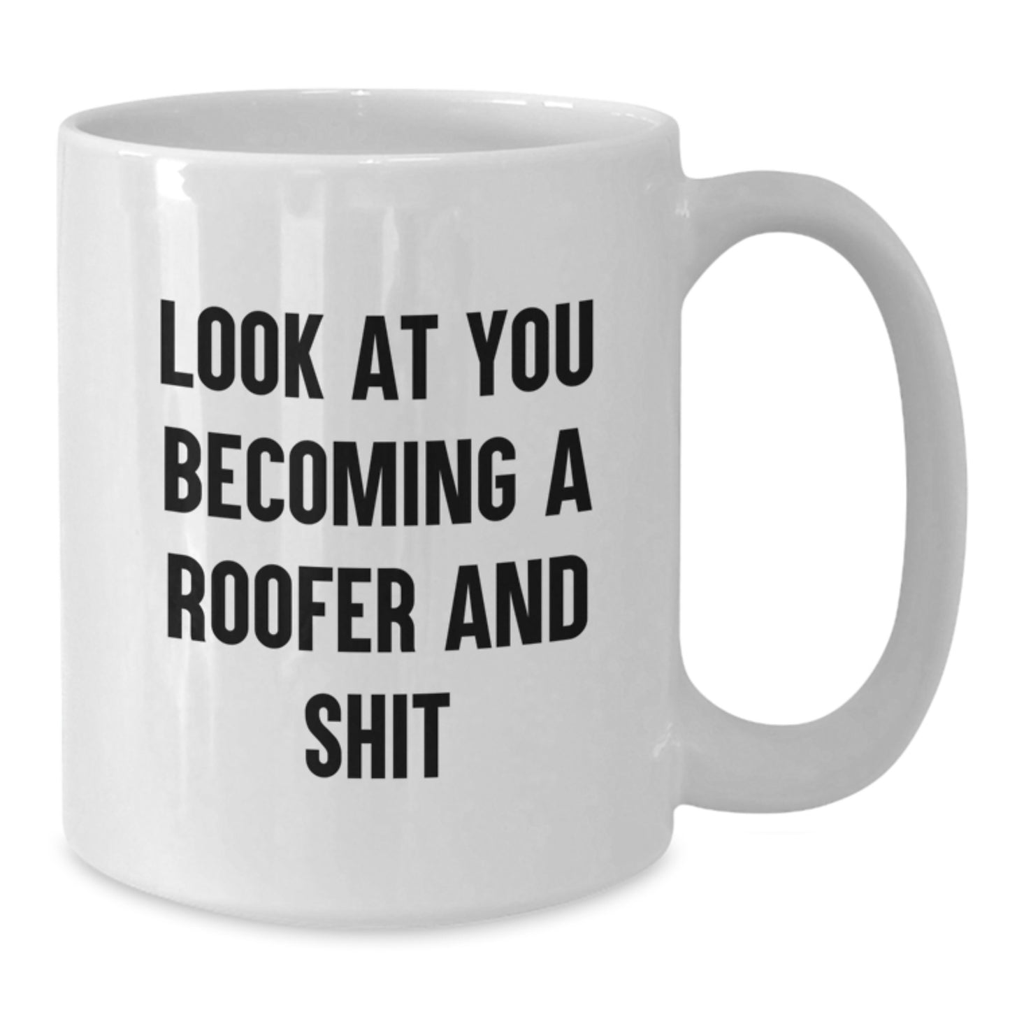 Funny Roofer Gifts for Men, Women, or Friends Graduation Unique White Coffee Mug - 'Look At You Becoming A Roofer And Shit' - Additional