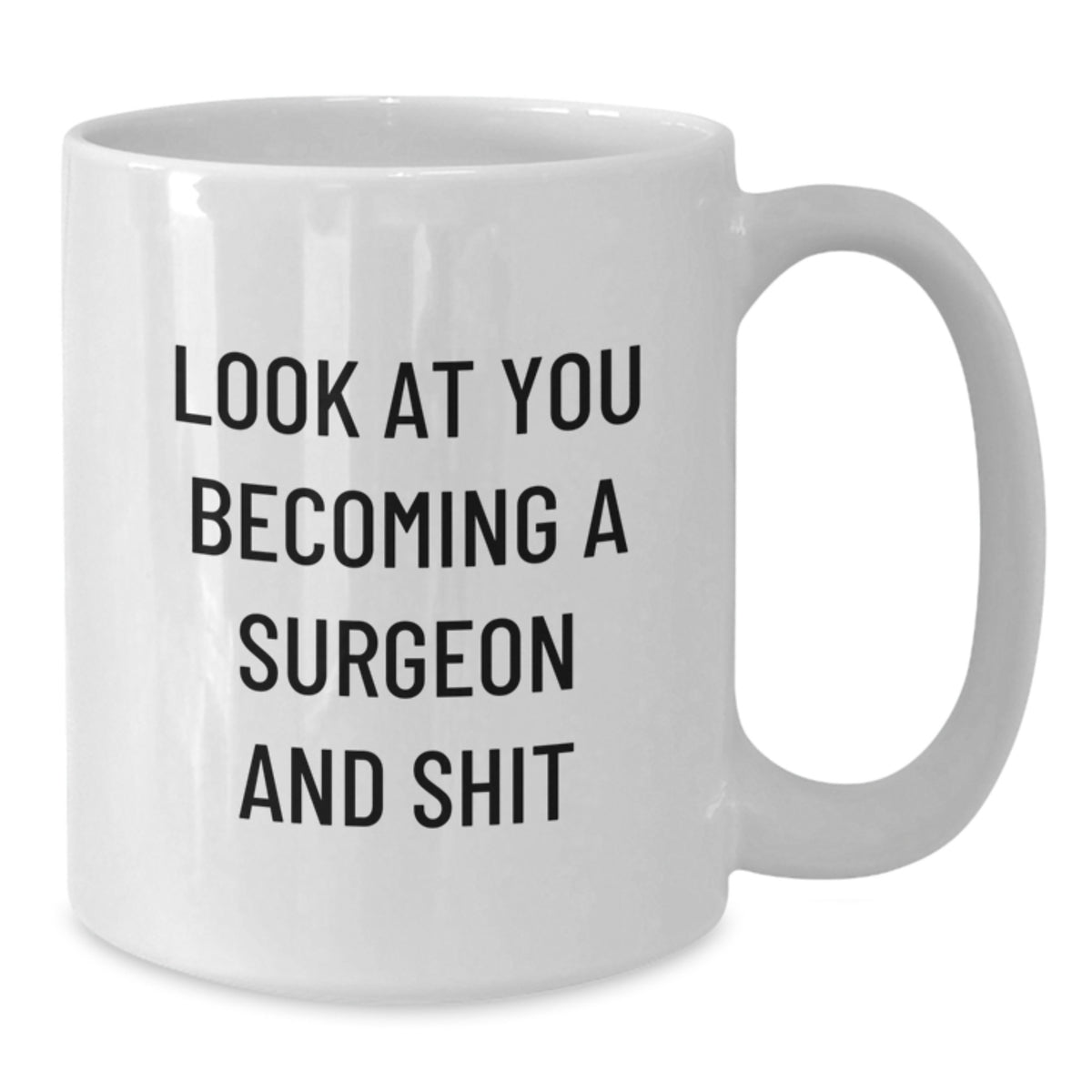 Funny Surgeon Gifts for Mom, Unique White Coffee Mug, Look At You Becoming A Surgeon And Shit, Gifts from Family for Surgeon Women on Mother's Day - Additional