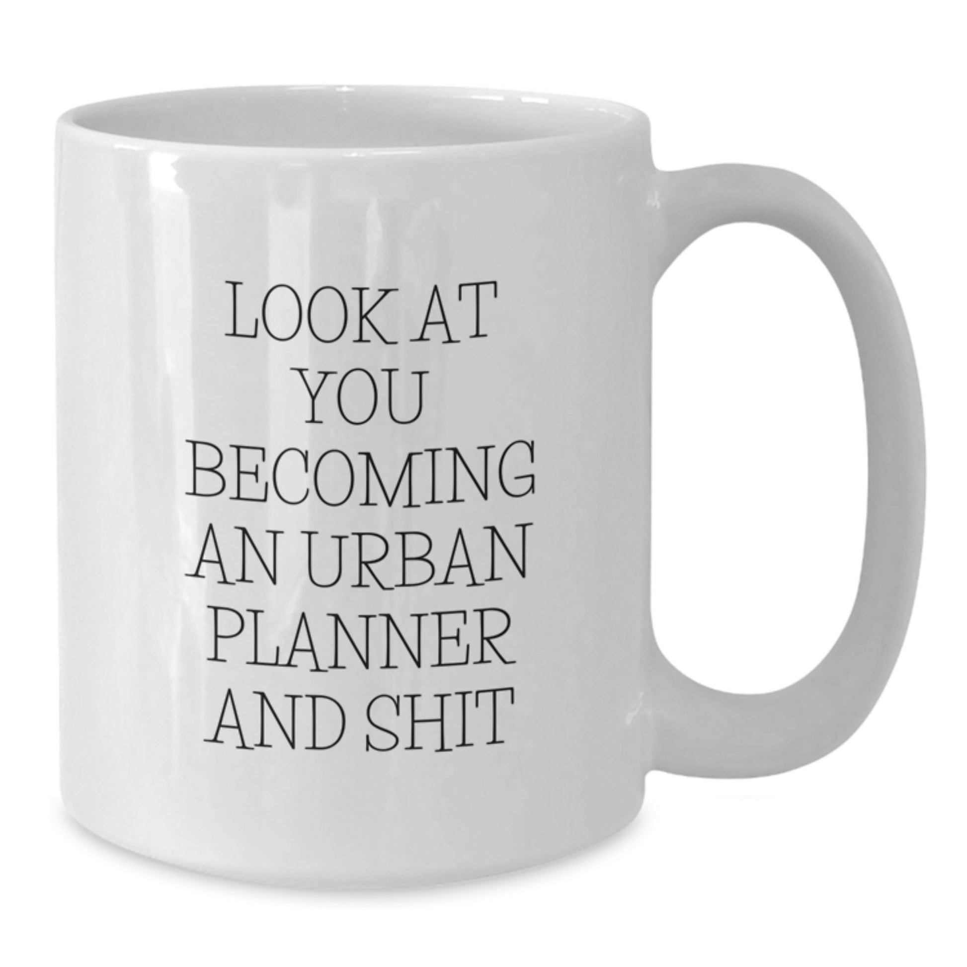 Funny Urban Planner Gifts from Friends, for Men Women Coworkers Family - 'Look At You Becoming An Urban Planner And Shit' White Coffee Mug for Graduation Unique Gifts - Additional