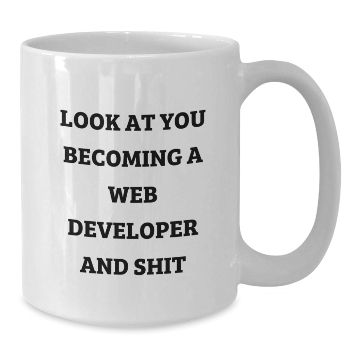 Funny Web Developer White Coffee Mug Gifts from Friends to Graduation Unique Gifts - 'Look At You Becoming A Web Developer And Shit' - Additional