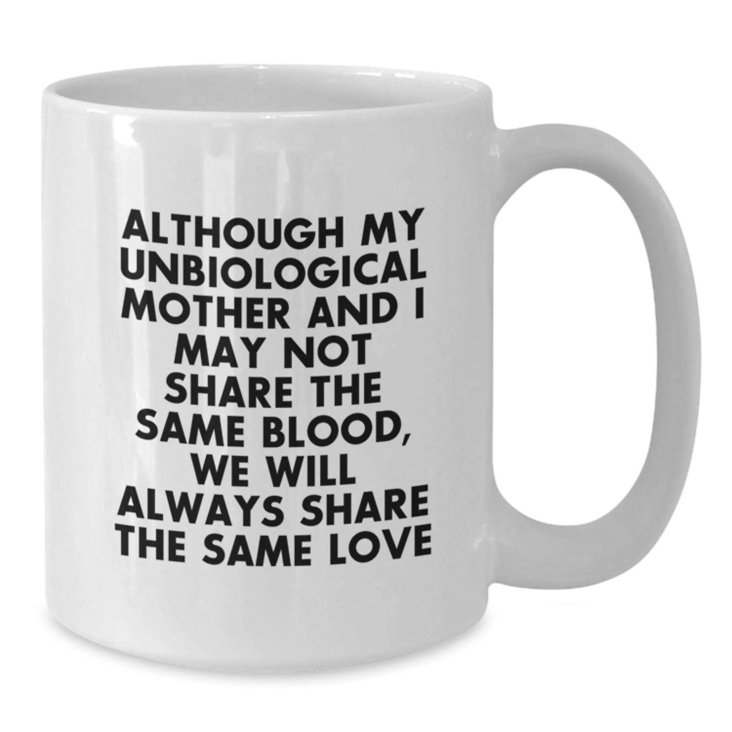 Funny Unbiological Mother Gifts for Graduation White Coffee Mug - 'Share the Same Love', Mom by Heart - Additional
