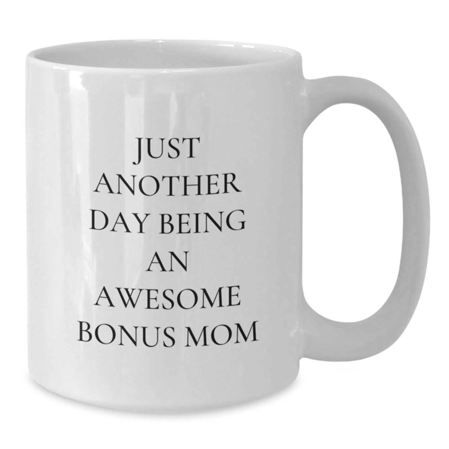 Funny Bonus Mom Gifts from Family, White Coffee Mug with Cute Just Another Day Being An Awesome Bonus Mom Quote, Perfect for Graduation Unique Gifts - Additional