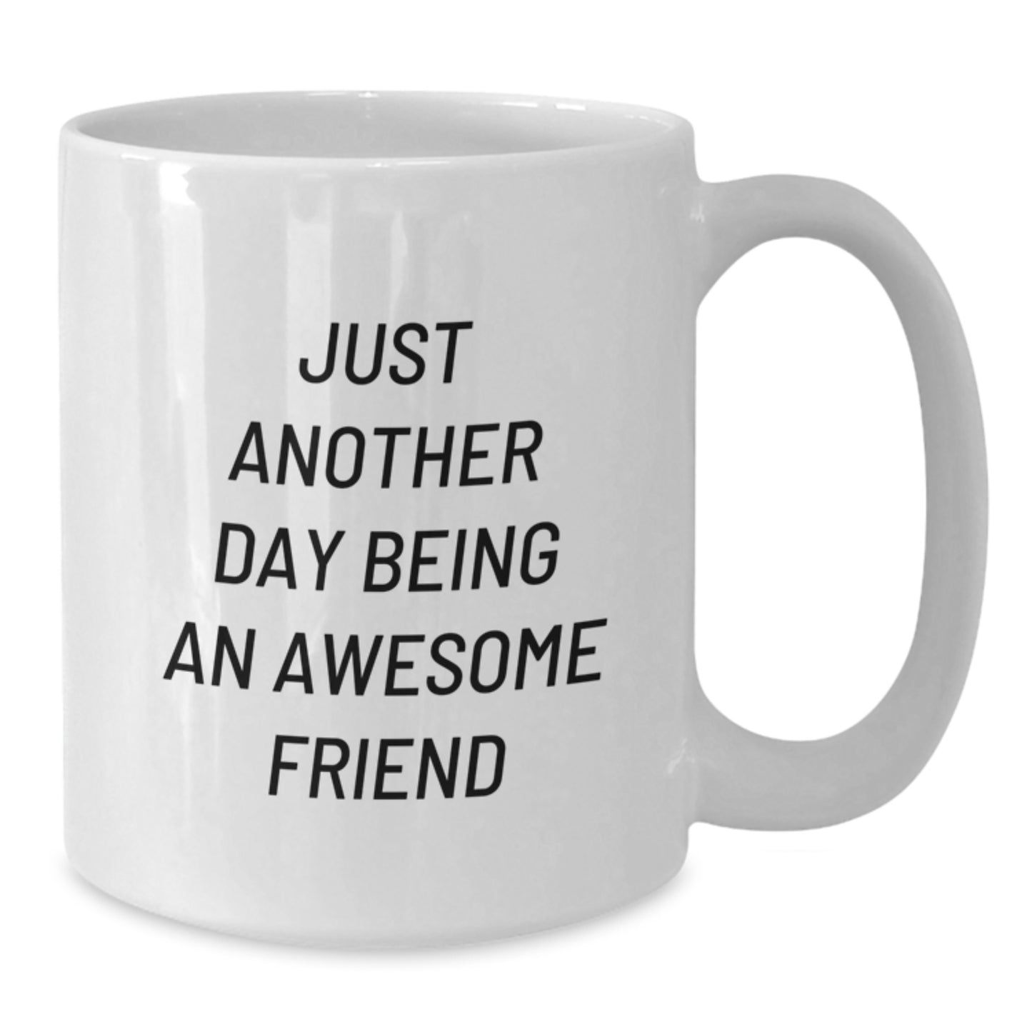 Funny Friend Gifts for Men, White Coffee Mug with Just Another Day Being An Awesome Friend Quote, Perfect Graduation Unique Gifts from Friends - Additional