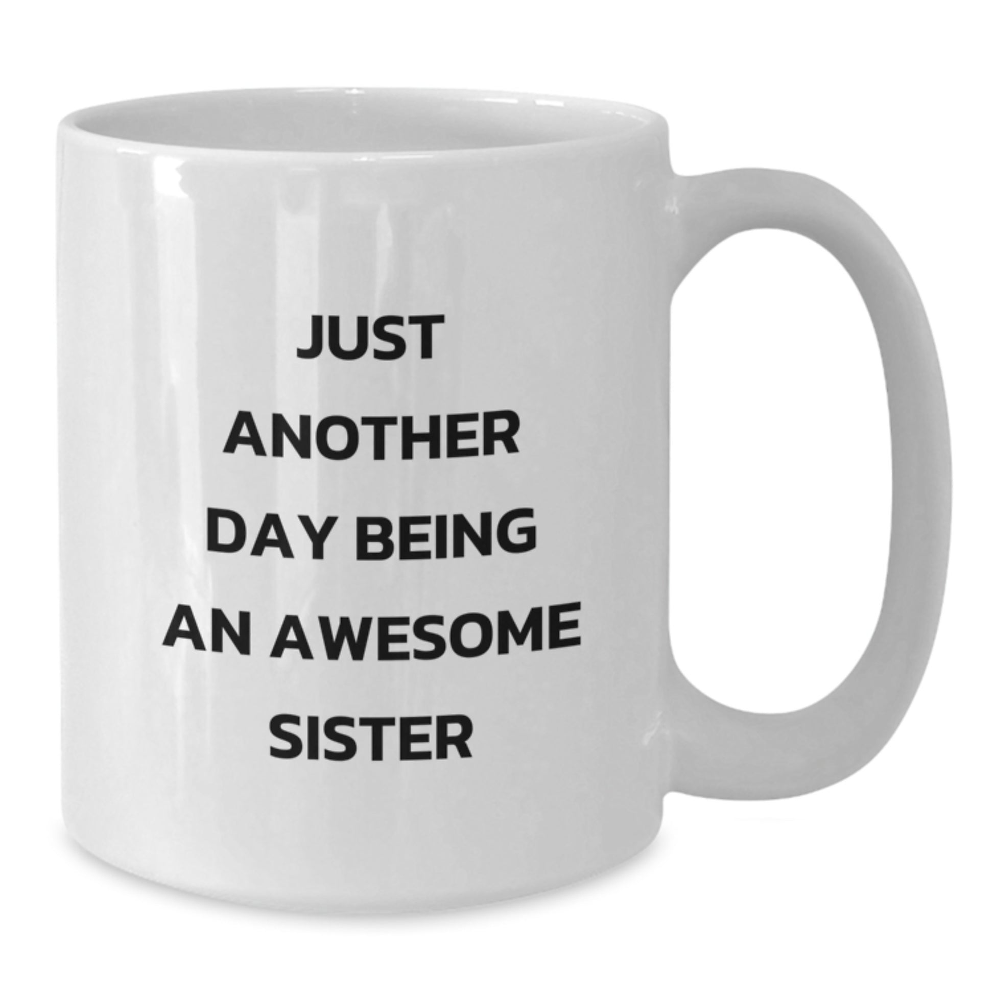 Funny Sister White Coffee Mugs Gifts from Family, Gifts for Sister - Just Another Day Being An Awesome Sister Graduation Unique Gifts - Additional