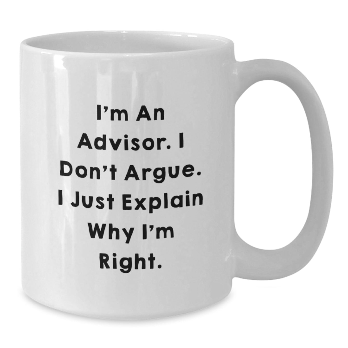 Funny Advisor Gifts for Men Graduation Unique White Coffee Mugs from Friends, Advisors Who Explain Why They're Right, 11oz or 15oz, Ceramic, Microwave and Dishwasher Safe - Additional