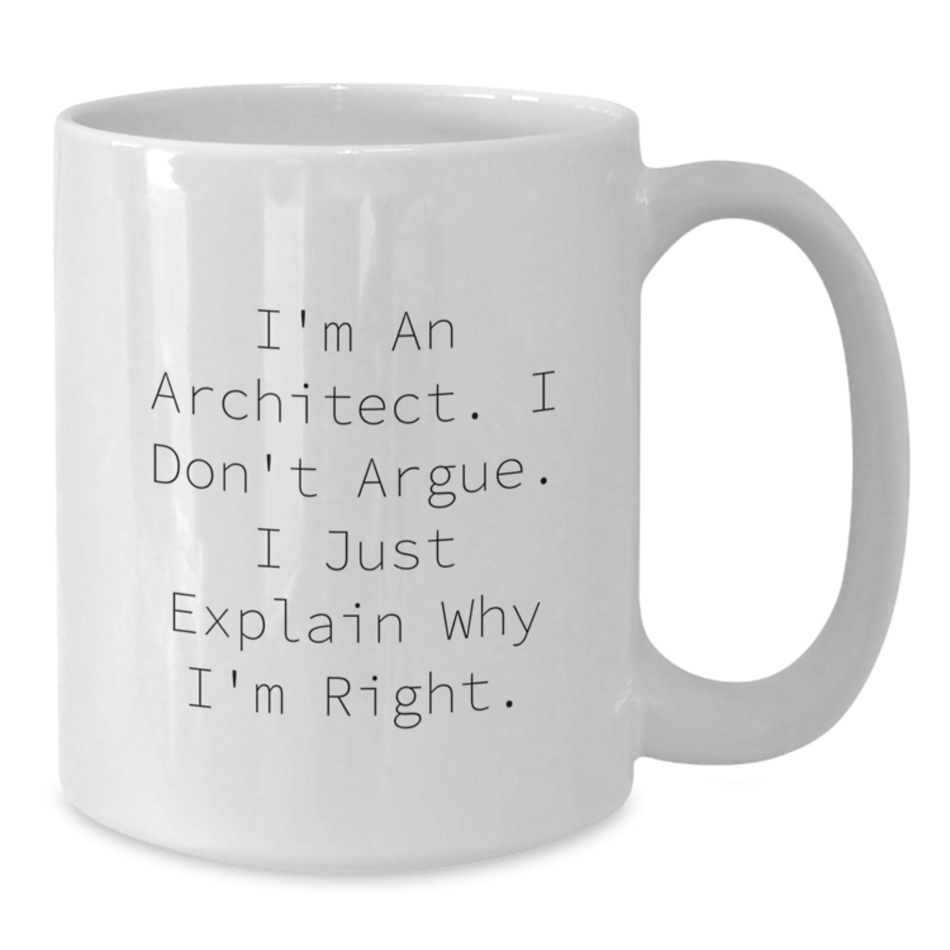Funny Architect Gifts for Him from Friends, White Coffee Mug, Perfect Graduation Unique Gifts for Men, 'I'm An Architect I Don't Argue I Just Explain Why I'm Right' - Additional