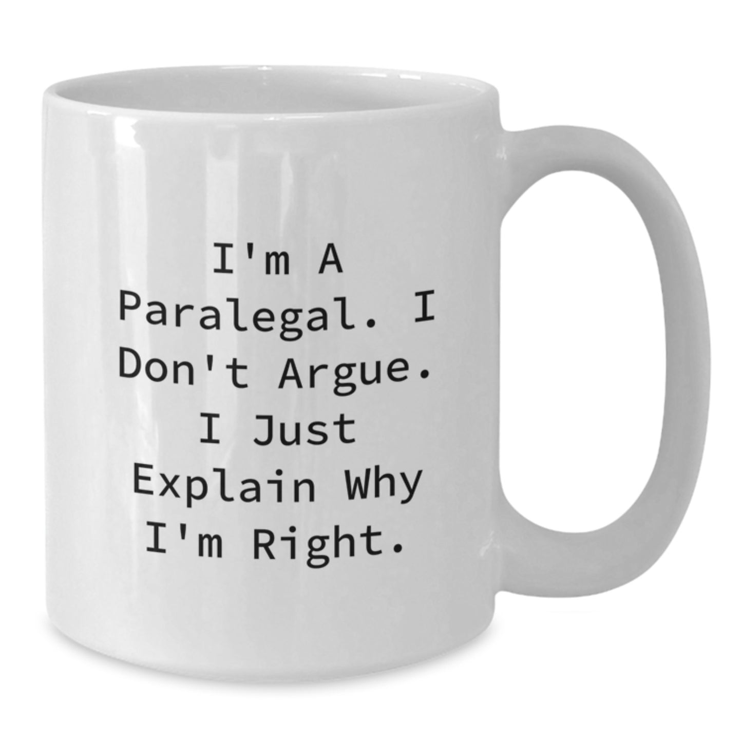 Funny Paralegal Gifts for Men - White Coffee Mug, I'm A Paralegal. I Don't Argue. I Just Explain Why I'm Right. - Unique Graduation Gift from Friends, Coworkers, Family - Additional