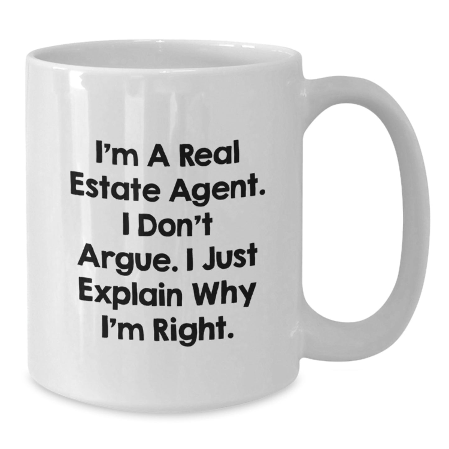 Funny Real Estate Agent Gifts from Friends for Graduation Unique White Coffee Mug - 'I'm A Real Estate Agent. I Don't Argue. I Just Explain Why I'm Right. - Additional