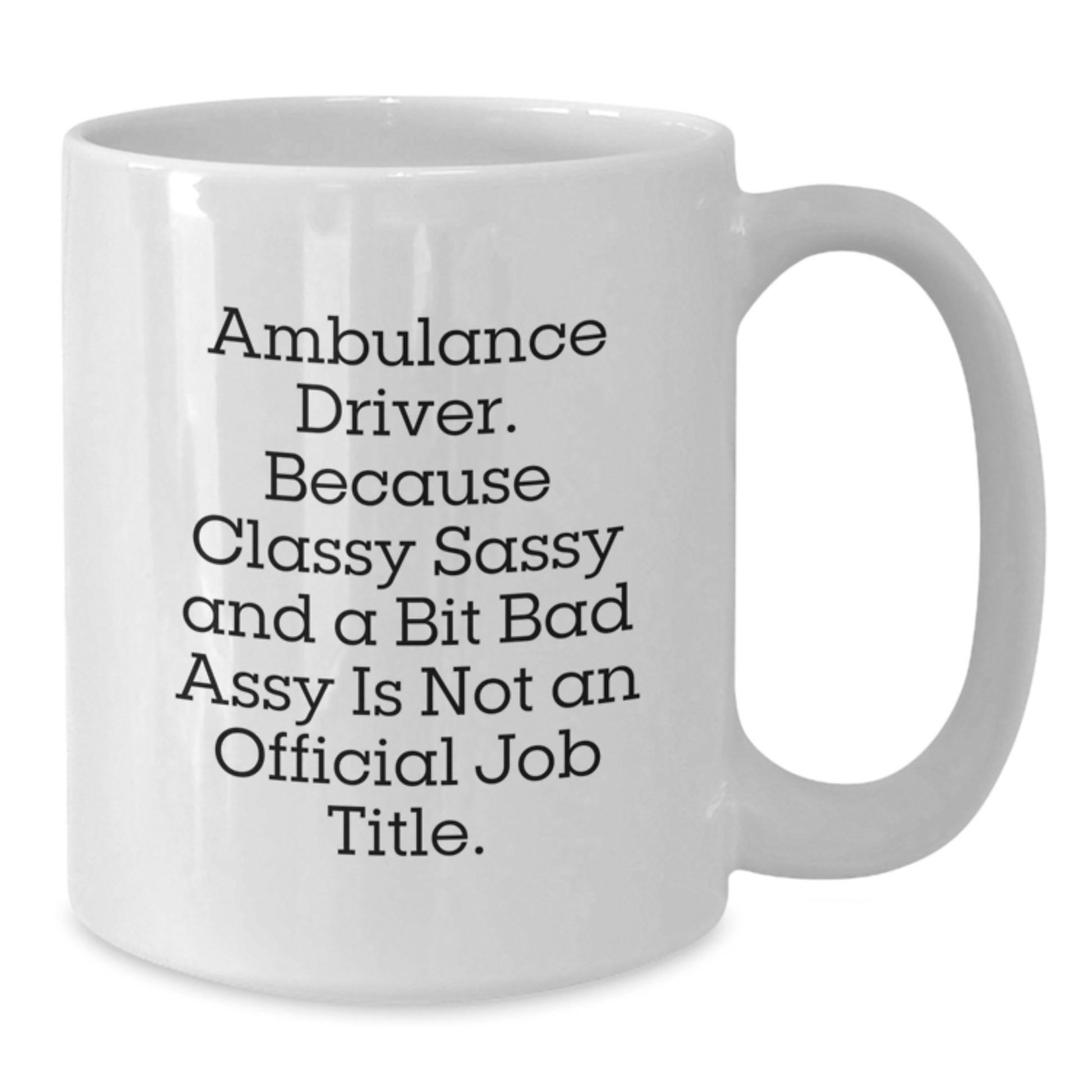 Funny Ambulance Driver Gifts from Men to Ambulance Driver on Graduation Unique Gifts - White Coffee Mug - Additional
