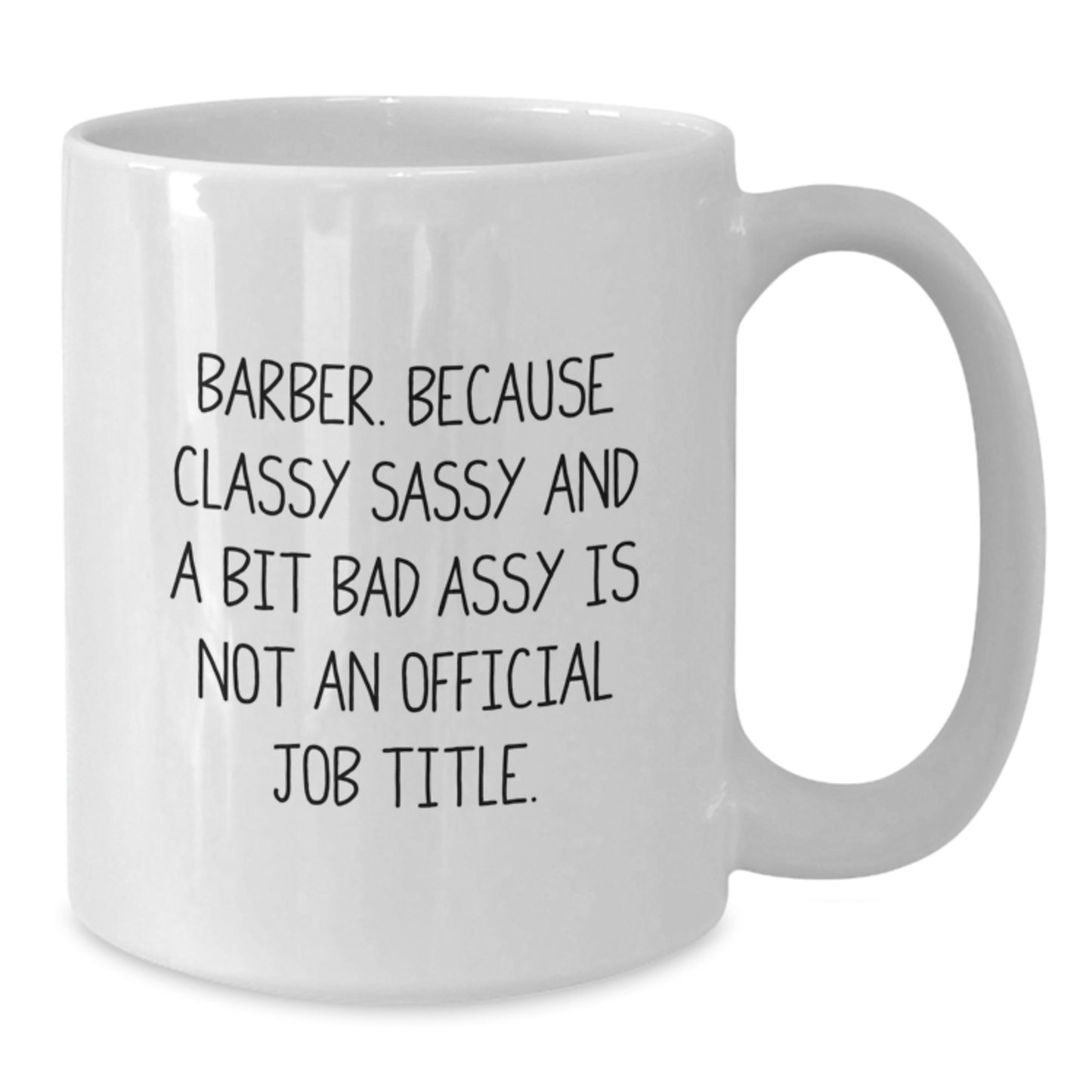 Funny Barber Gifts from Friends Graduation Unique Mugs for Men, White Coffee Mug with 'Barber. Because Classy Sassy And A Bit Fearlessy Is Not An Official Job Title.' Quote - Additional