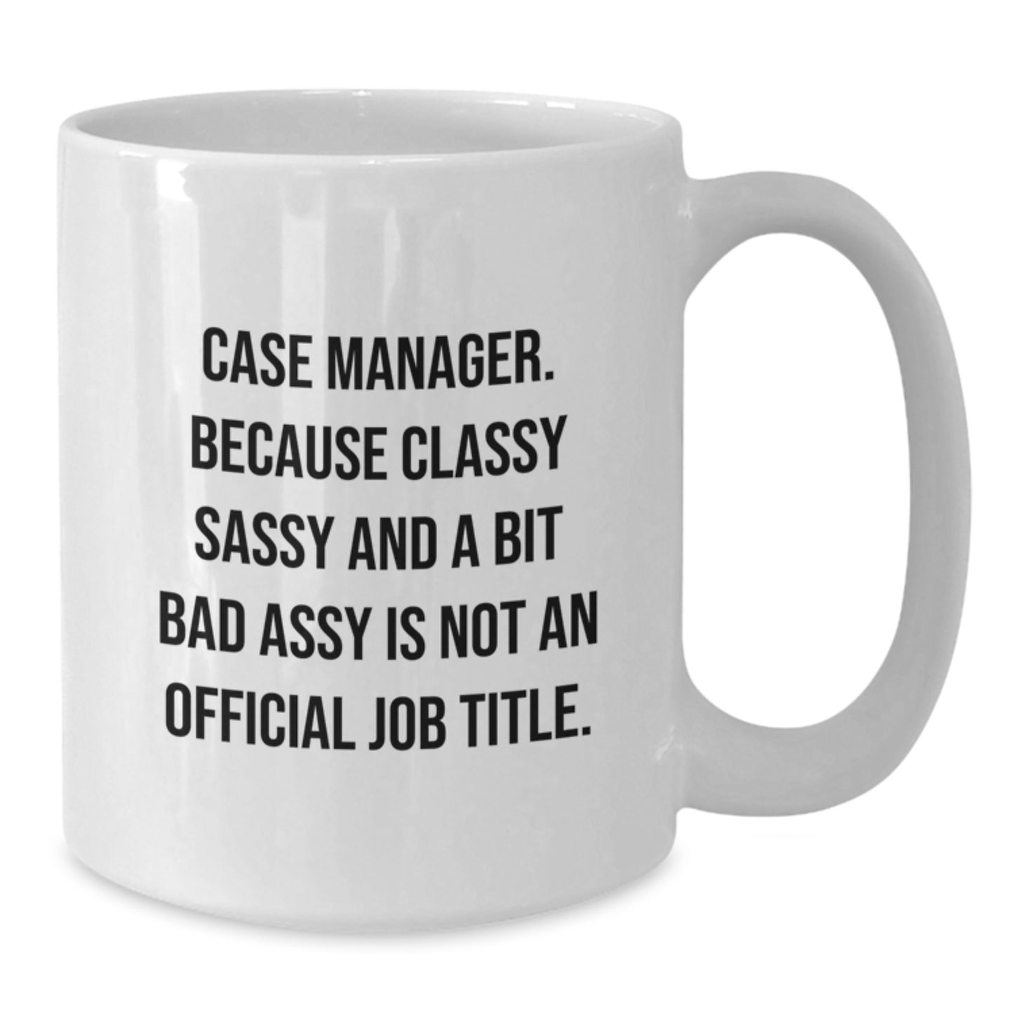 Funny Gift for Case Manager, Graduation Unique Gifts from Friends, 11oz or 15oz White Coffee Mug, Case Manager Humor Quote - Additional