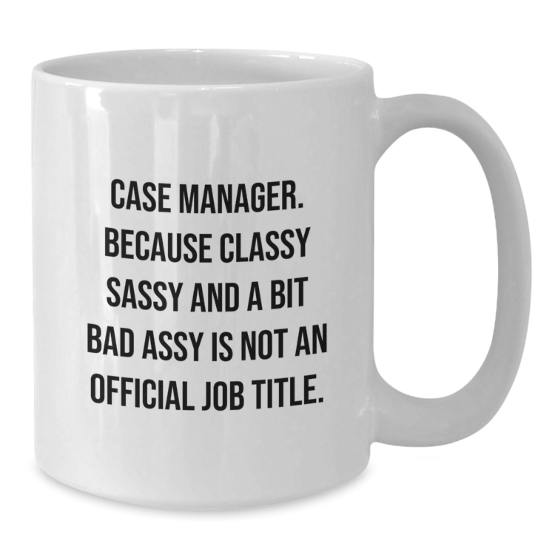 Funny Gift for Case Manager, Graduation Unique Gifts from Friends, 11oz or 15oz White Coffee Mug, Case Manager Humor Quote - Additional