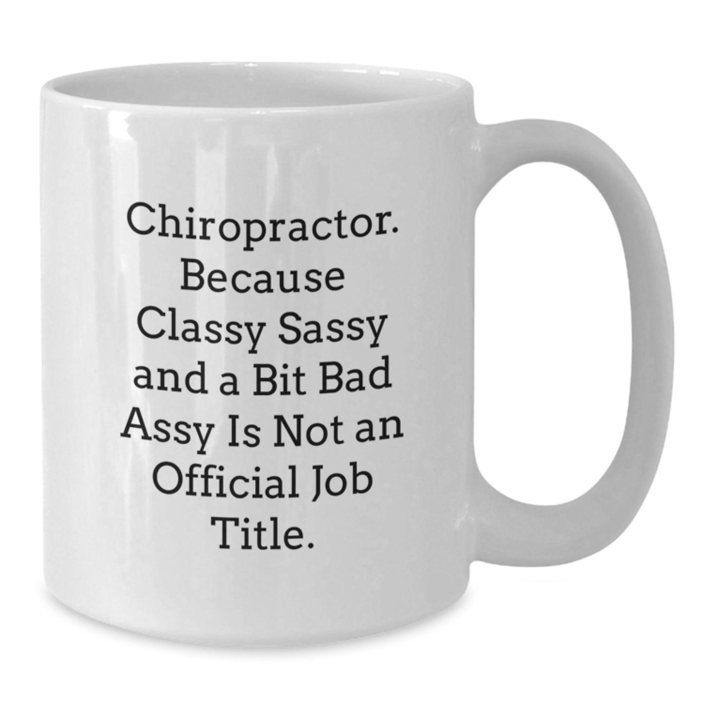 Funny Chiropractor Gifts for Men, Gifts from Family, Unique Graduation, Chiropractor White Coffee Mug, Because Classy Sassy And A Bit Fearlessy Is Not An Official Job Title. - Additional