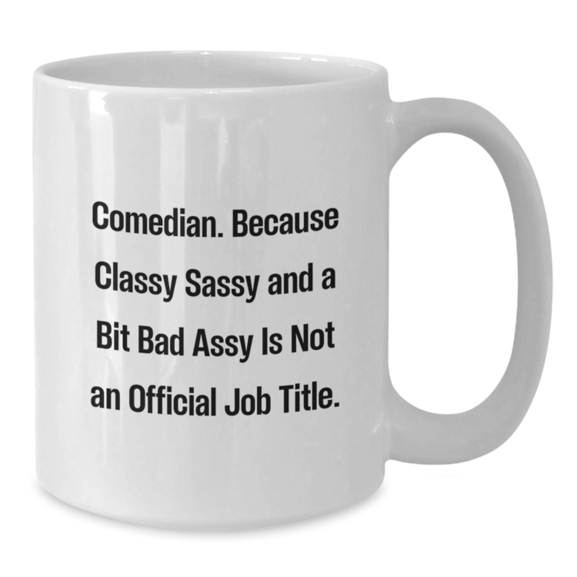 Funny Comedian White Coffee Mug Gifts from Friends for Comedian Lover - Comedian Classy Sassy And A Bit Fearlessy Is Not An Official Job Title - Additional