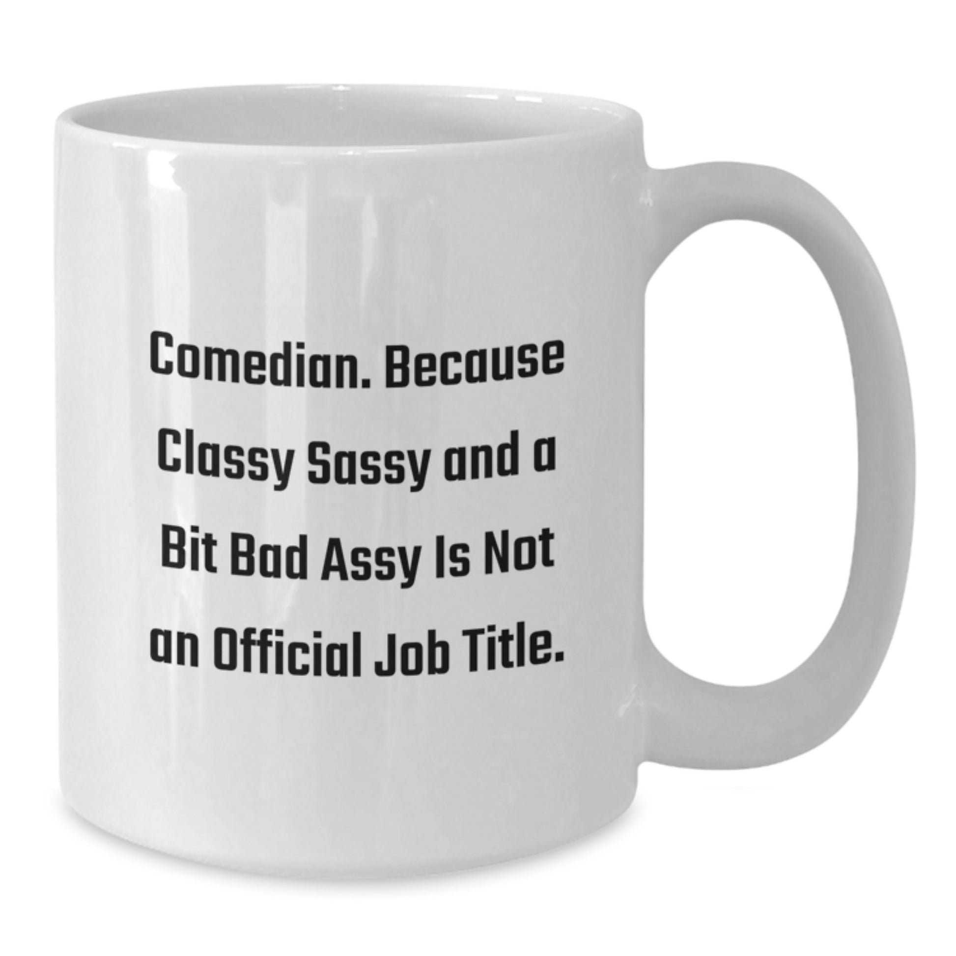 Comedian Gifts from Friends to Graduation Unique Funny White Coffee Mug - Classy Sassy Bit Fearlessy Is Not Official Job Title, Comedian White Coffee Mug, Comedian Gift Ideas - Additional
