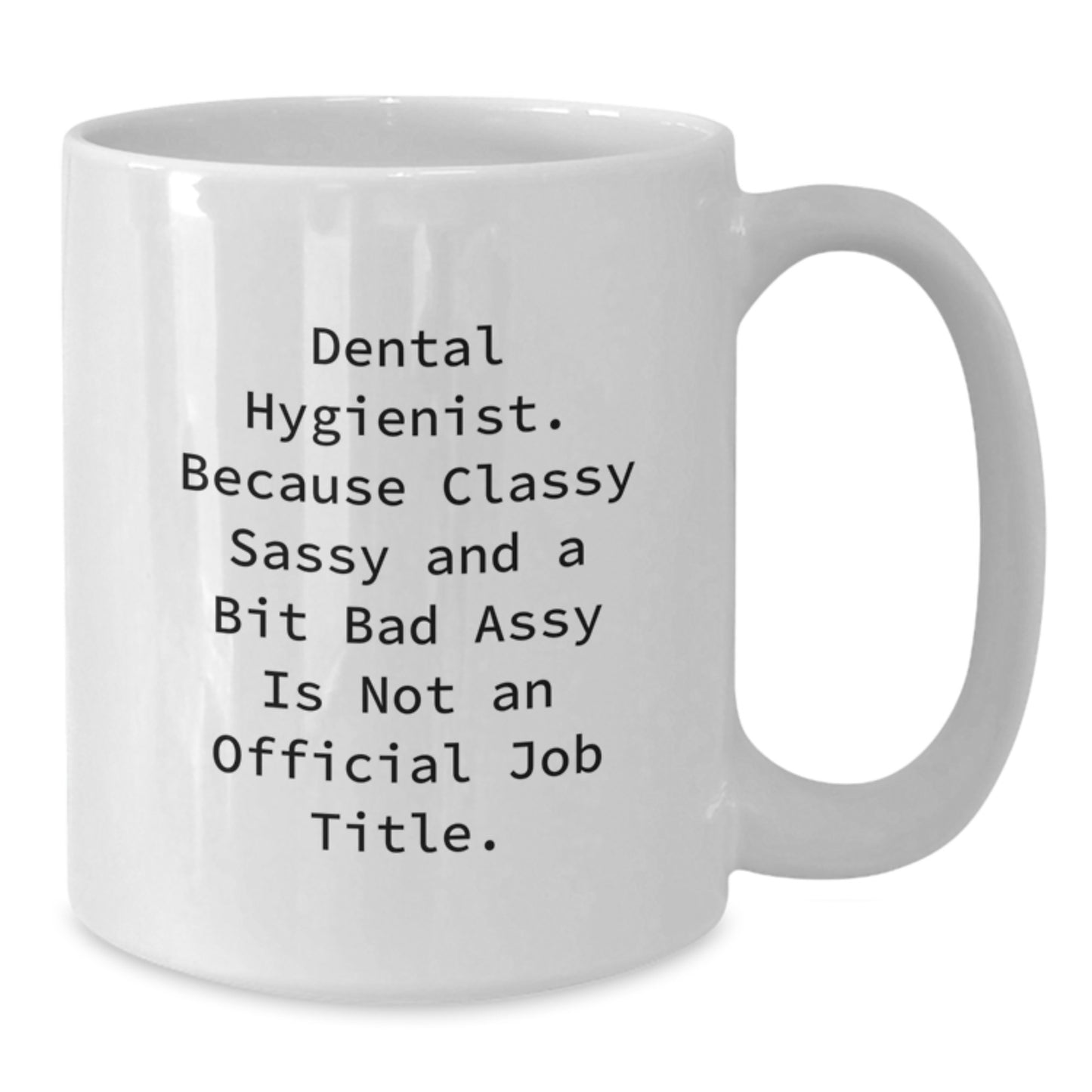 Funny Dental Hygienist Gifts, White Coffee Mug, 'Dental Hygienist. Because Classy Sassy And A Bit Fearlessy Is Not An Official Job Title.' for Graduation Unique Gifts from Friends - Additional