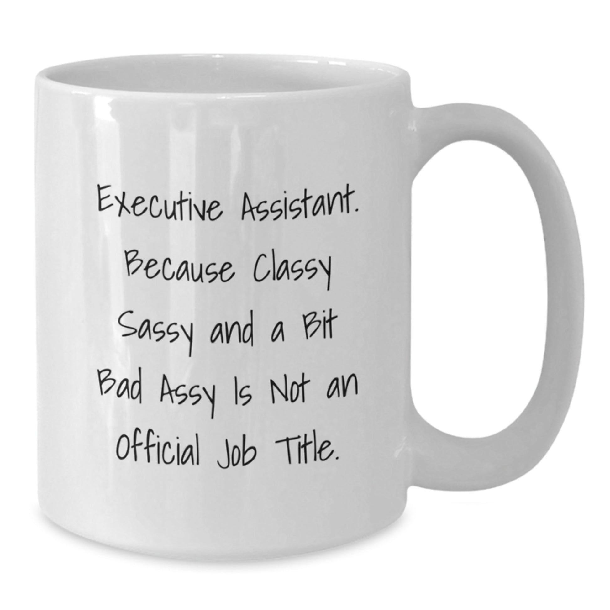 Funny Executive Assistant Gifts from Friends - White Coffee Mug - Classy Sassy and A Bit Fearlessy - Additional