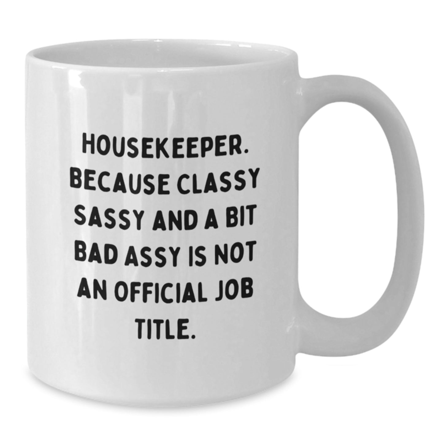 Funny Housekeeper Gifts for Her, White Coffee Mug with Quote, Gifts from Mom to Housekeeper, 11oz or 15oz Capacity - Additional