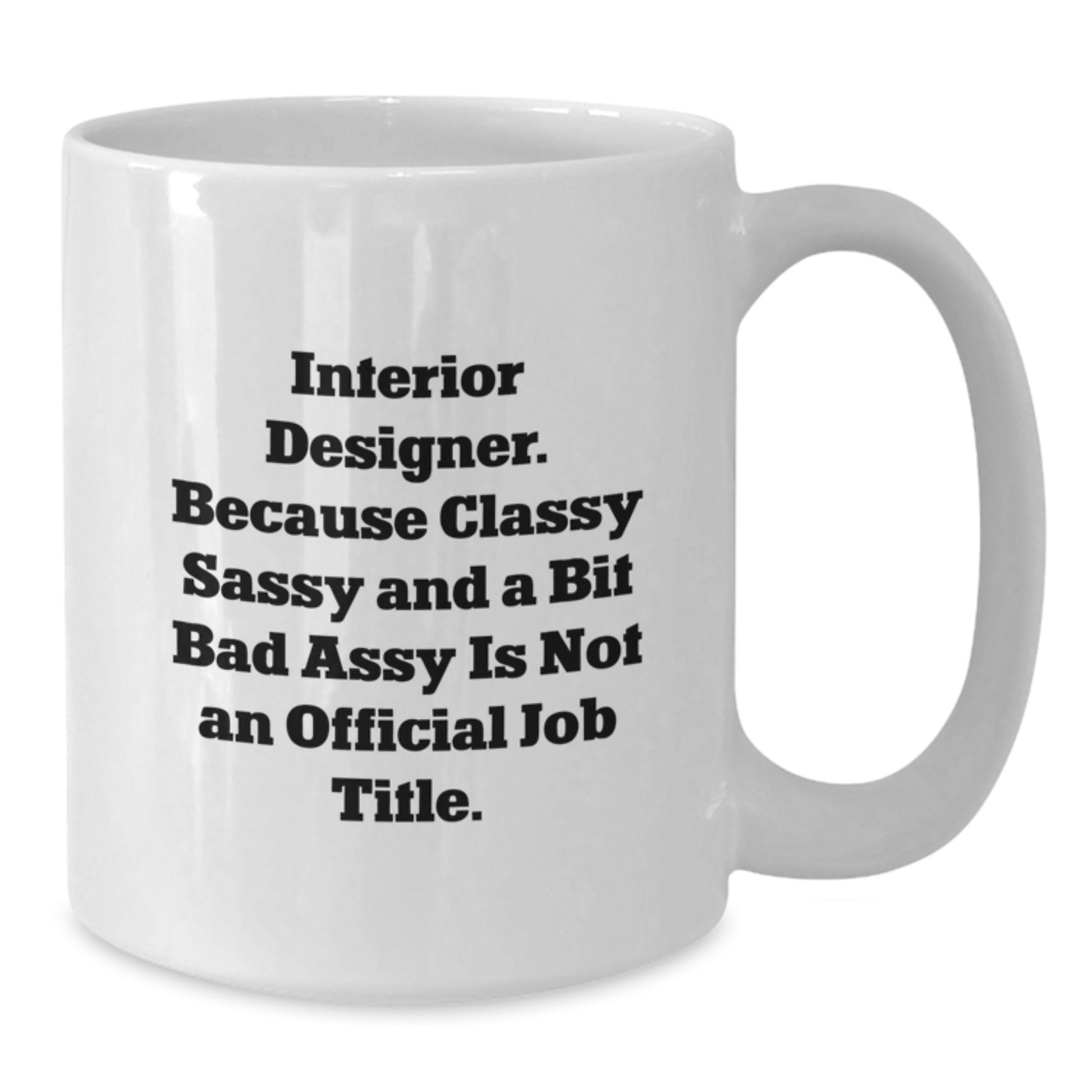 Funny Interior Designer Gifts for Her - White Coffee Mug, Because Classy Sassy Is Not Official - Unique Valentine's Gift - Additional
