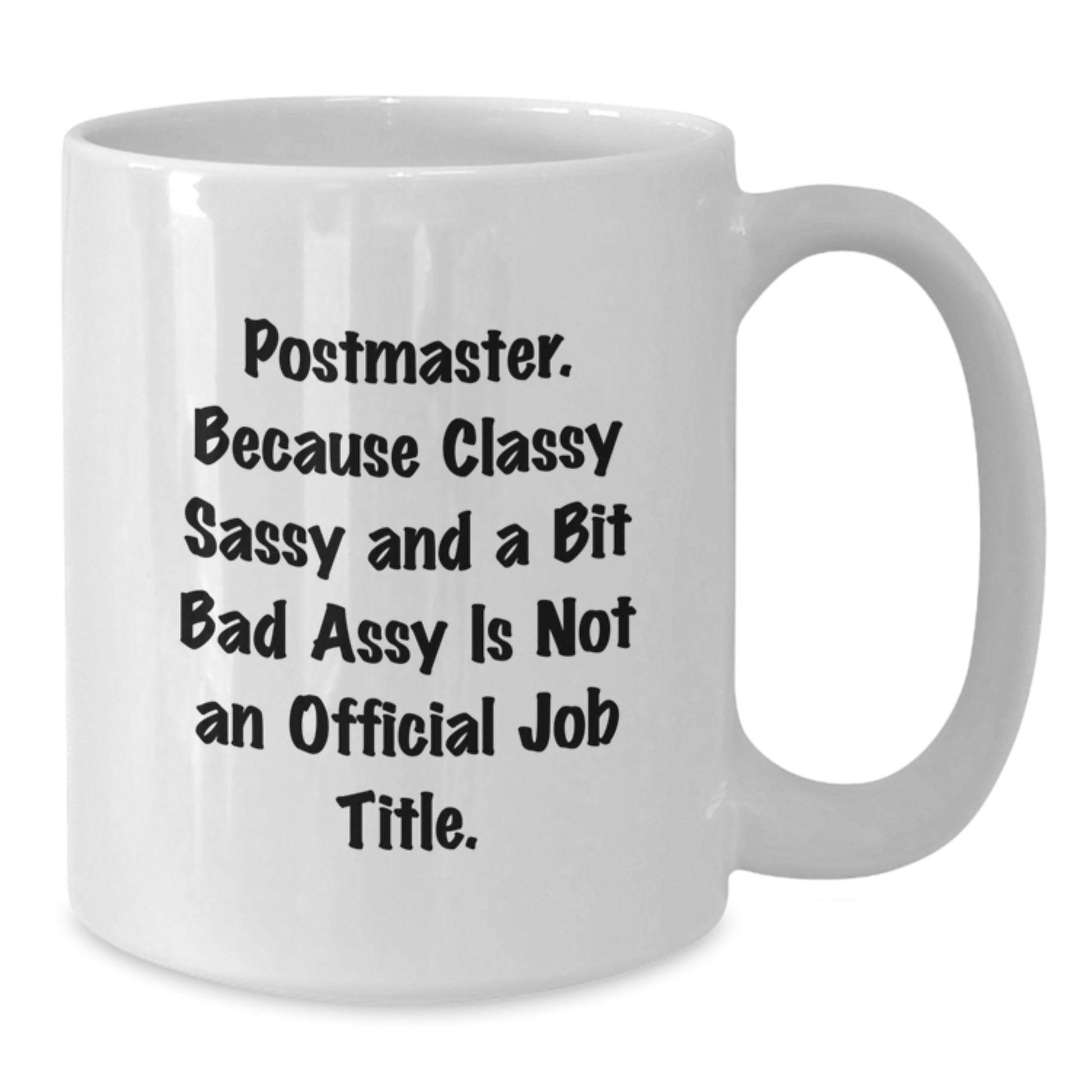 Funny Postmaster Gifts from Men to the Classy and Sassy Women in Charge White Coffee Mug - Additional