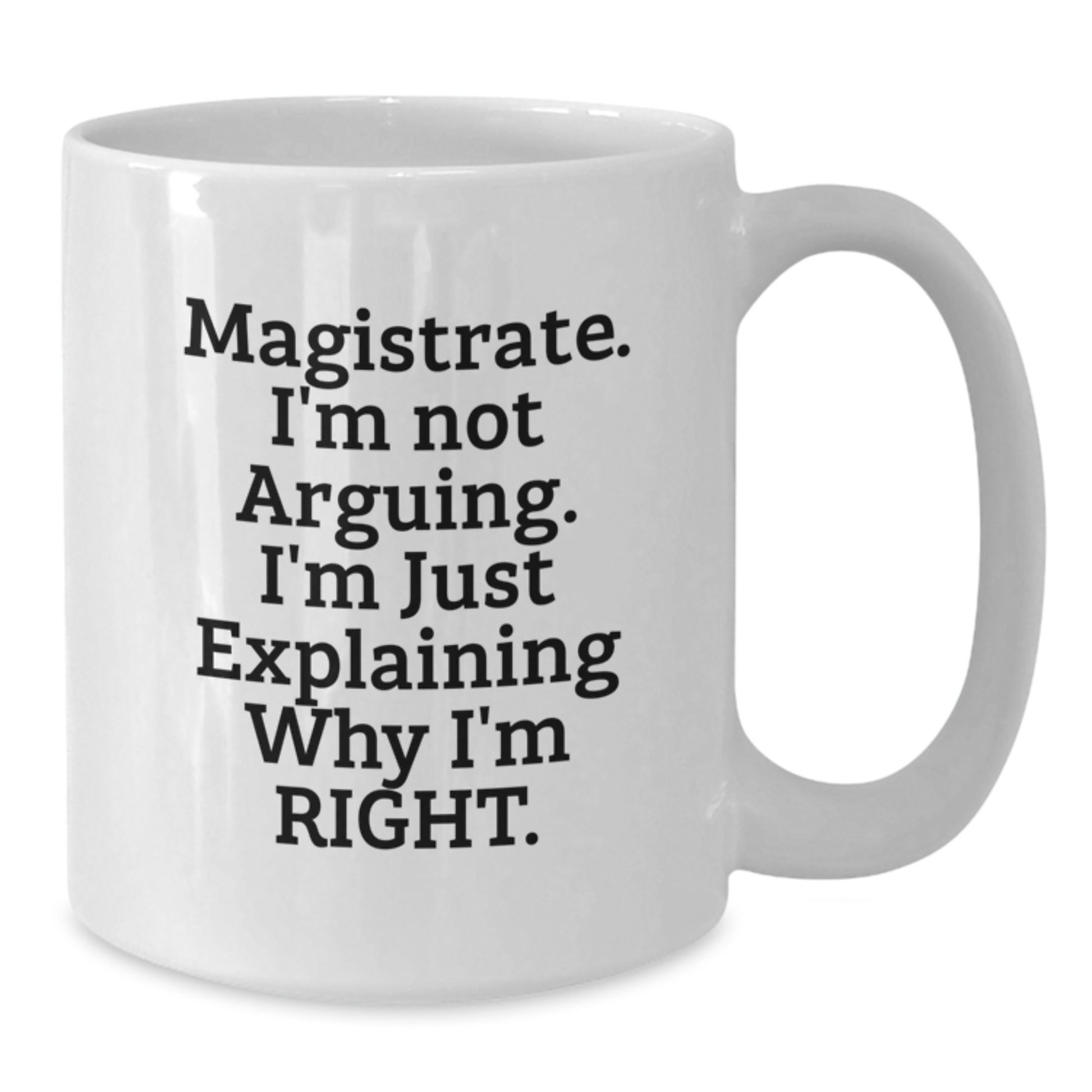 Funny Magistrate Gifts for Men from Friends, Unique White Coffee Mug for Magistrate, Explaining Why I'm Right, Graduation Unique Gifts - Additional