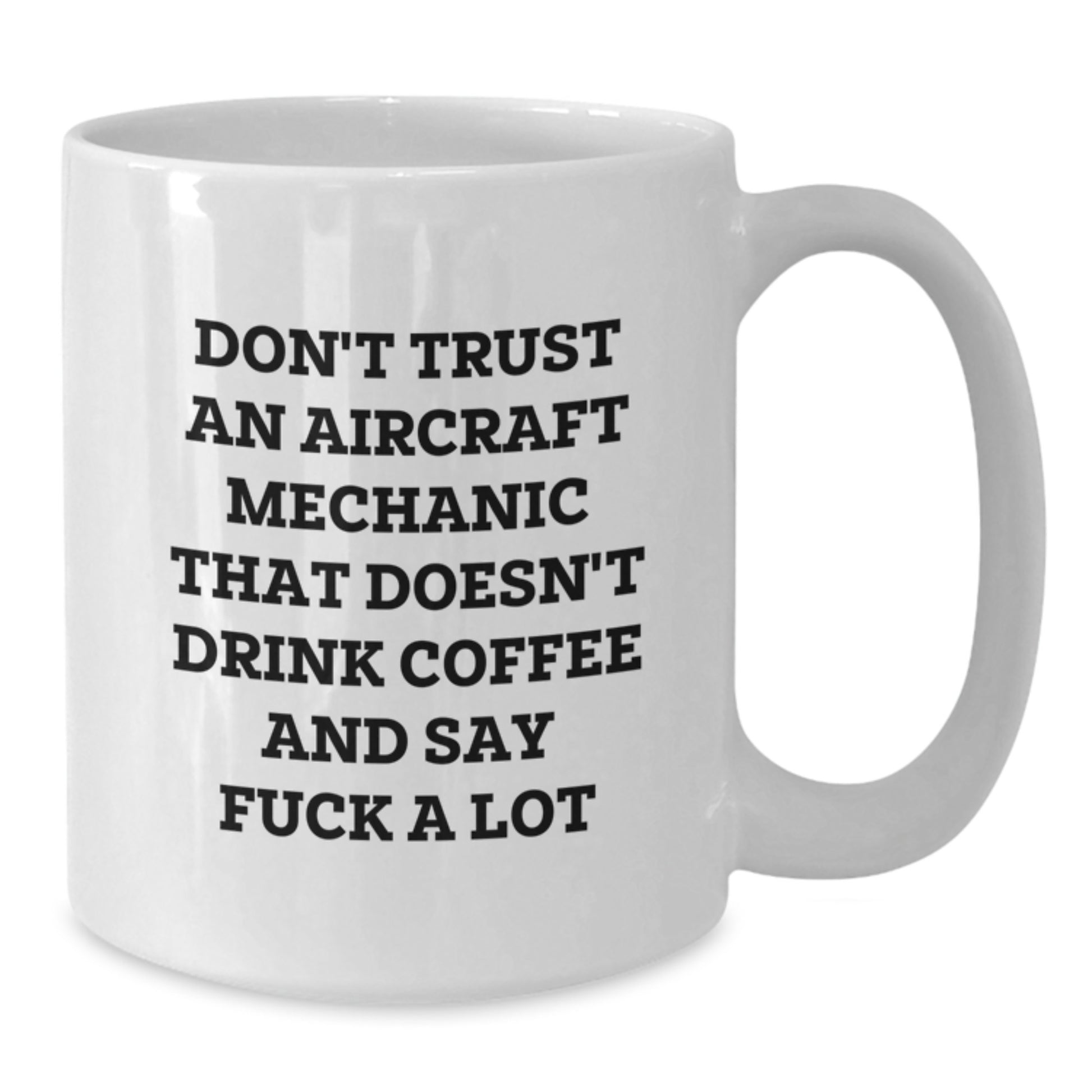 Funny Aircraft Mechanic Gifts for Men - White Coffee Mug 'Don't Trust An Aircraft Mechanic' - Unique Mother's Day Unique Gift from Family - Additional