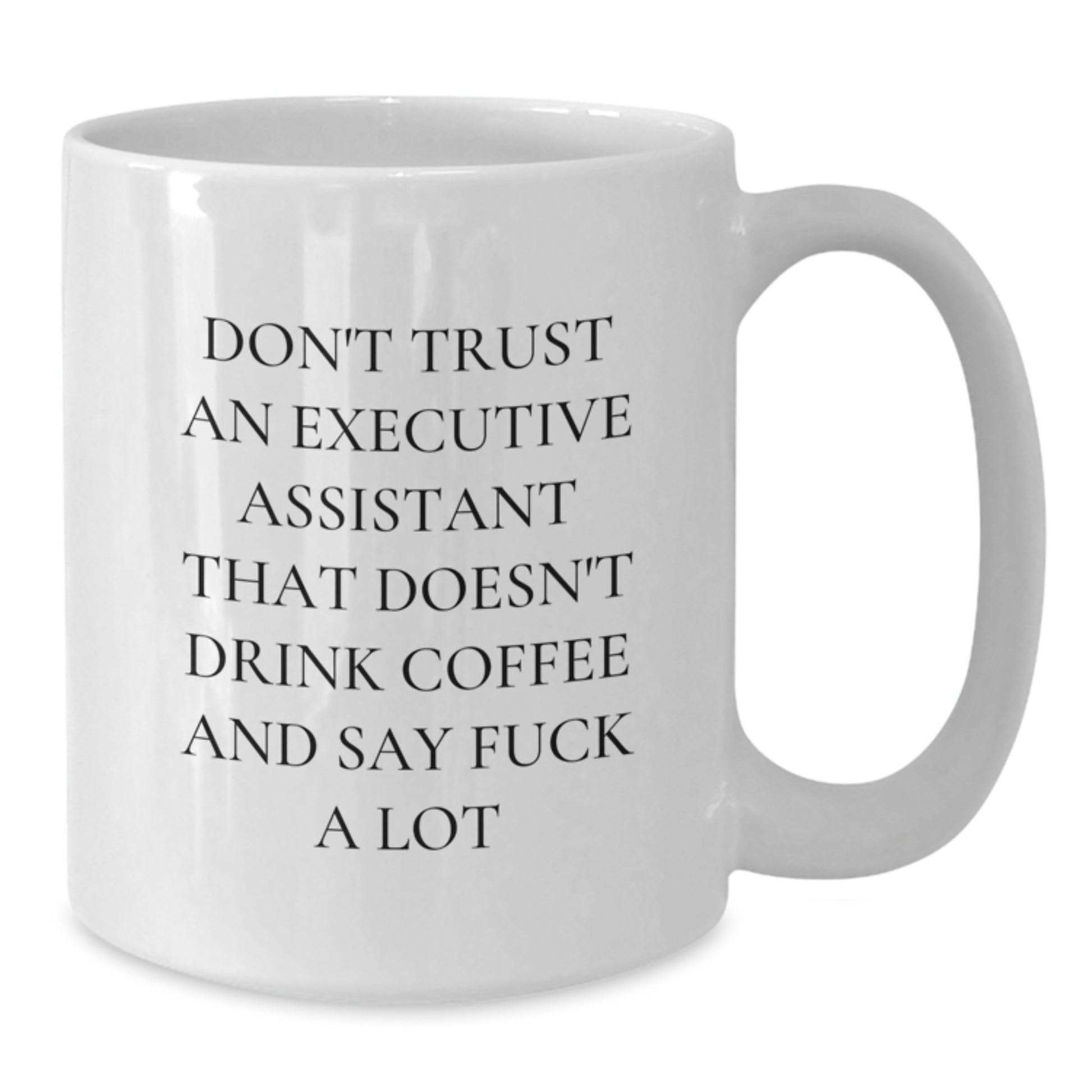 Funny Executive Assistant Gifts from Friends for Birthday Unique White Coffee Mug - 'Don't Trust An Executive Assistant That Doesn't Drink Coffee' - Additional