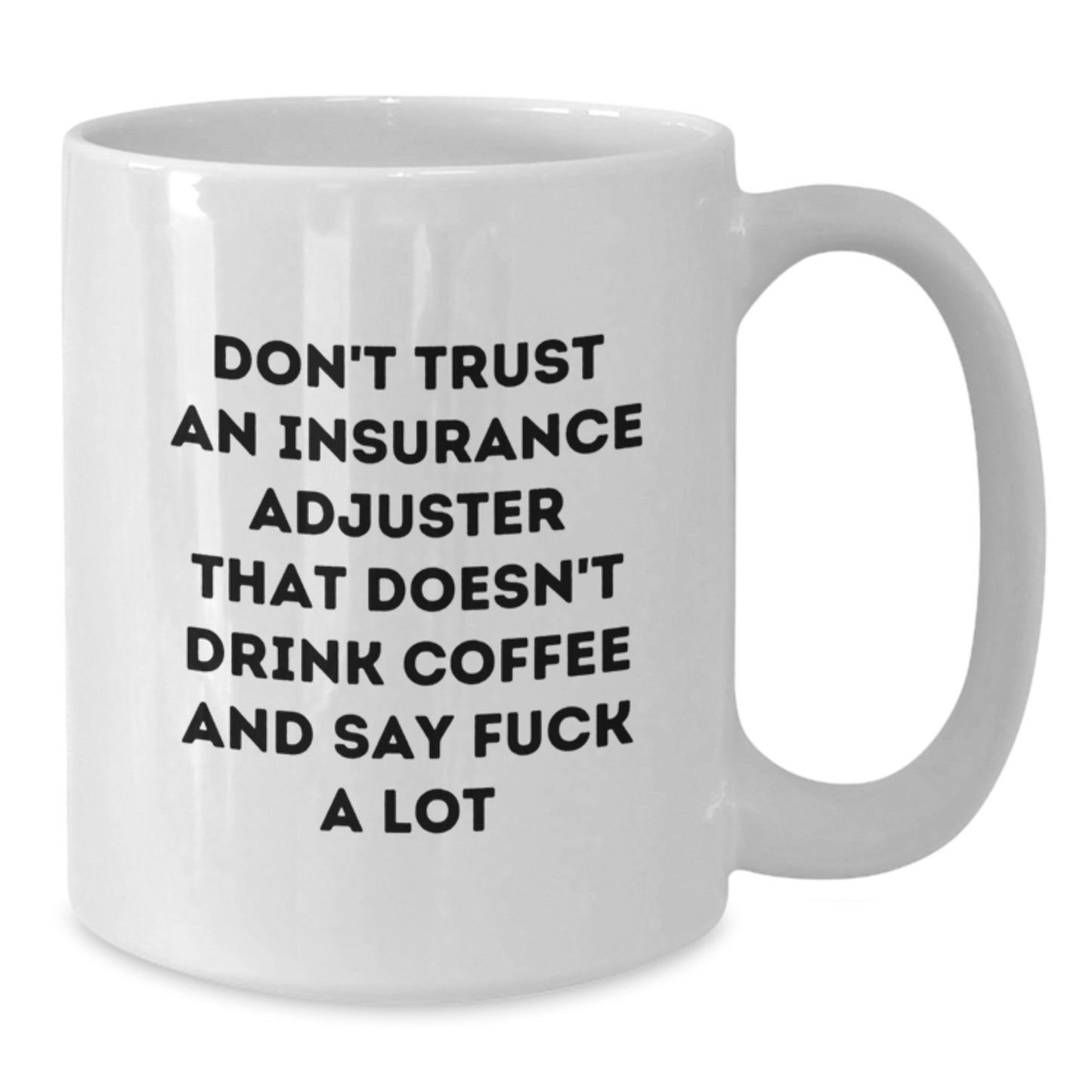 Funny Insurance Adjuster Gifts from Men to Friends Birthday Unique White Coffee Mugs - 'Don't Trust An Insurance Adjuster That Doesn't Drink Coffee And Say F--k A Lot' - Additional