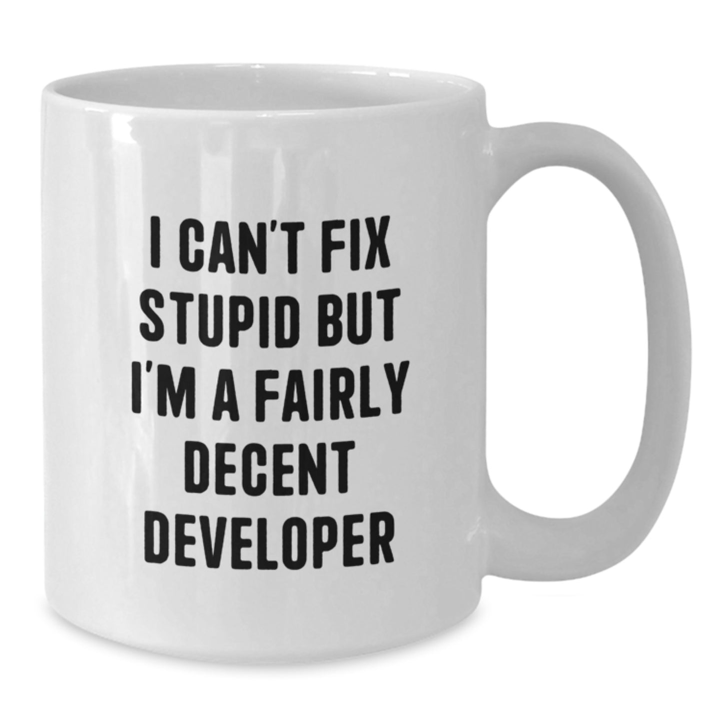 Funny Developer Gifts from Men to Women Valentine's Unique White Coffee Mugs - 'I Can't Fix Stupid But I'm A Fairly Decent Developer' - Additional