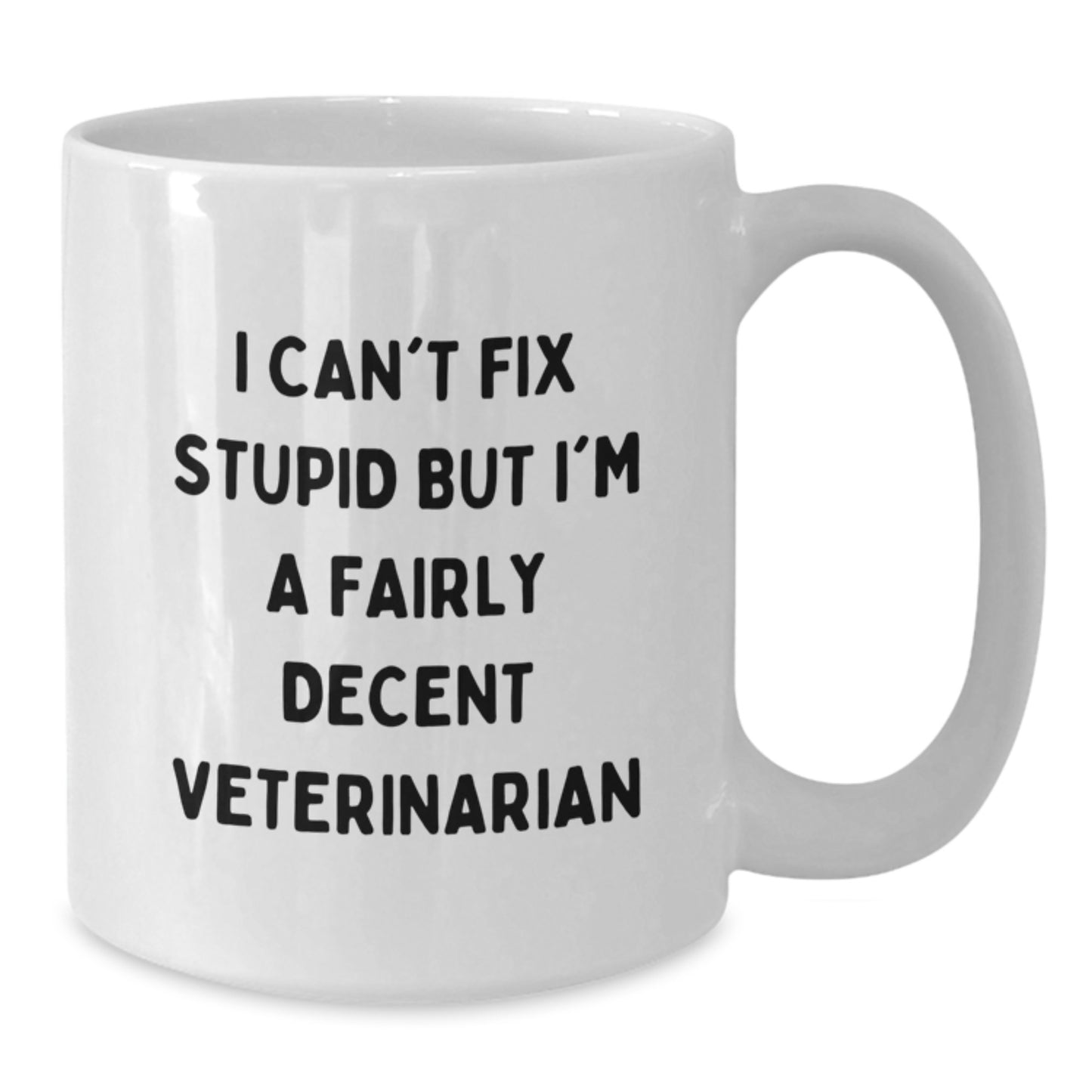 Veterinarian Humor Gifts from Friends - White Coffee Mug for Birthday Celebrations, Funny Quote 'I Can't Fix Stupid But I'm A Fairly Decent Veterinarian' - Additional