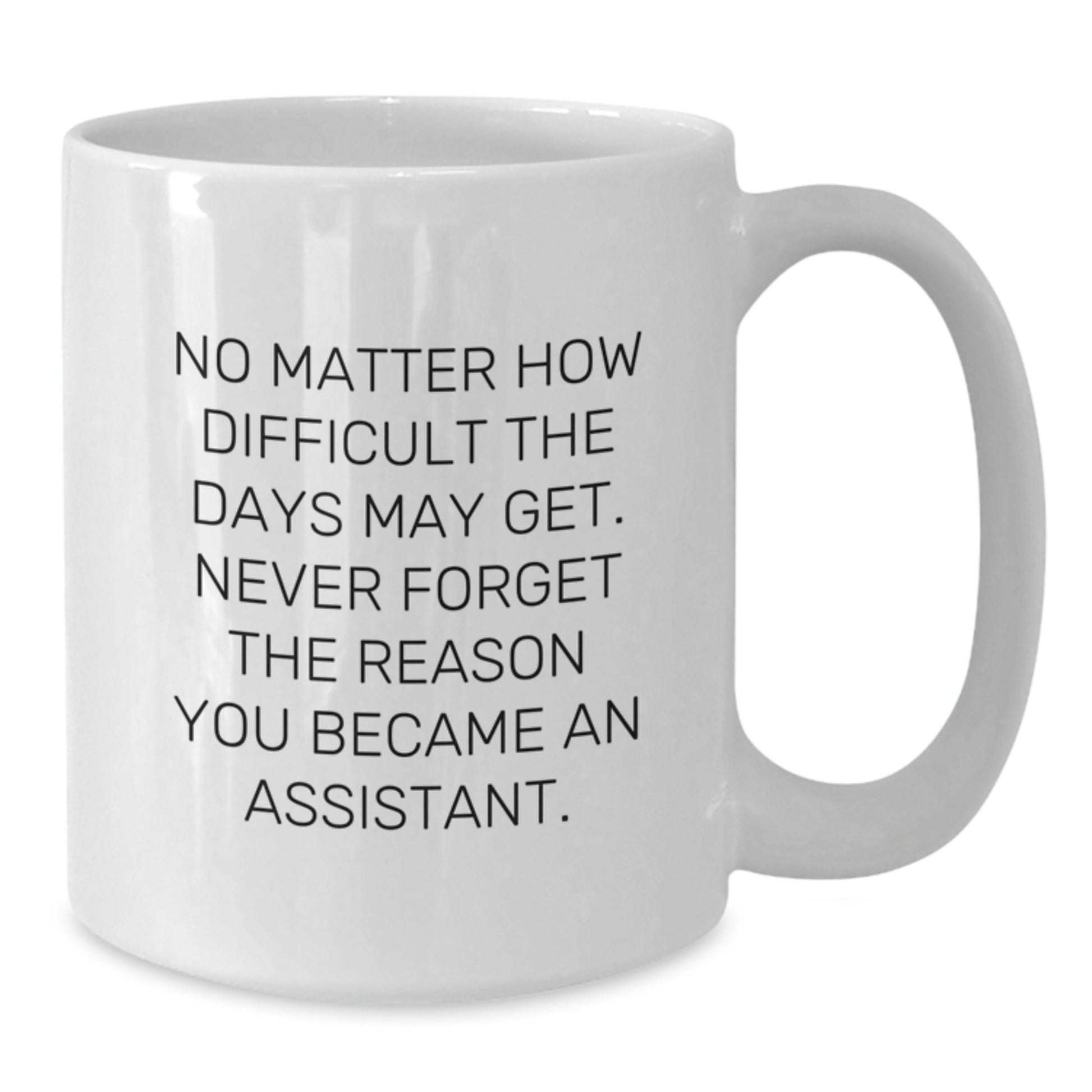 Funny Assistant Gifts from Friends to Assistants, Inspirational White Coffee Mug for Birthday, No Matter How Difficult The Days May Get. - Additional
