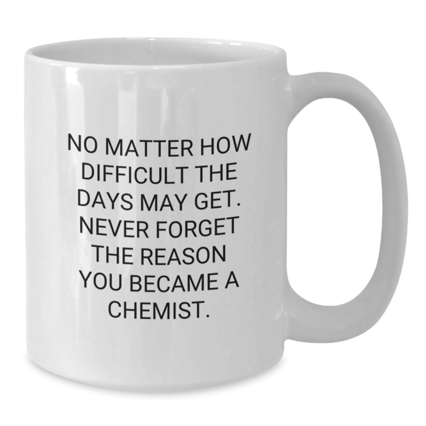 Cute Inspirational Chemist Gifts for Graduation, White Coffee Mug - Never Forget the Reason You Became a Chemist, Gifts from Friends, Family, or Coworkers for Chemist - Additional